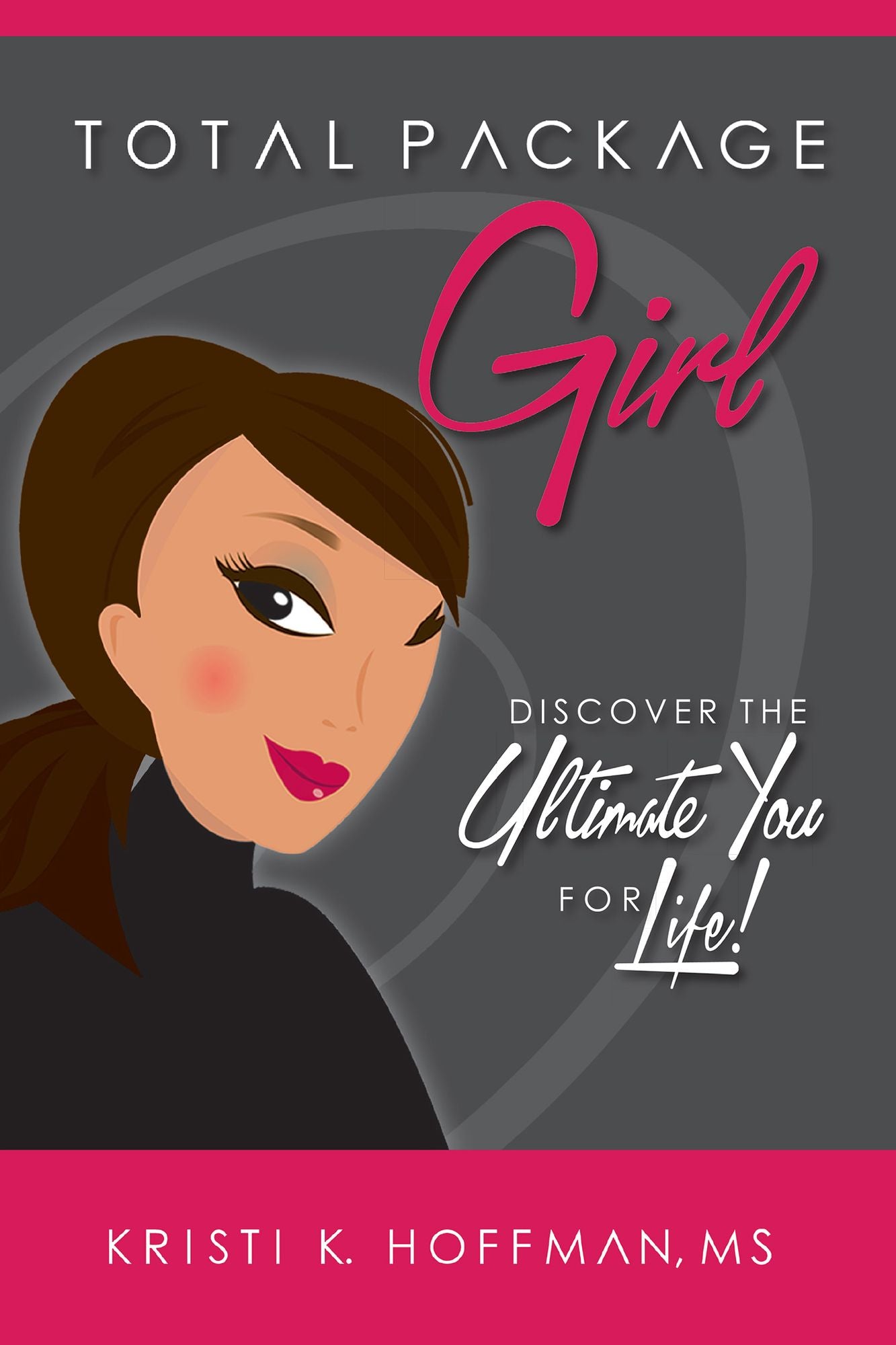 Total Package Girl: Discover the Ultimate You For Life!