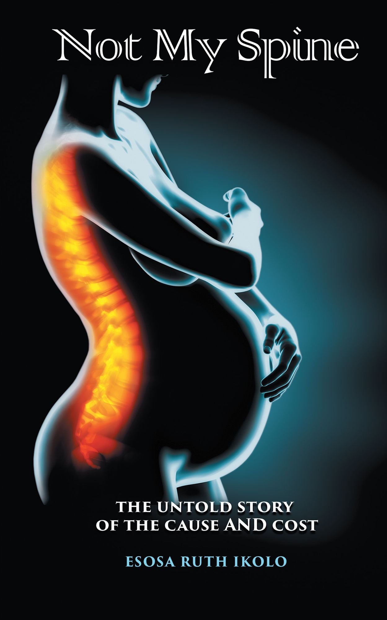 Not My Spine: The Untold Story of the Cause and Cost