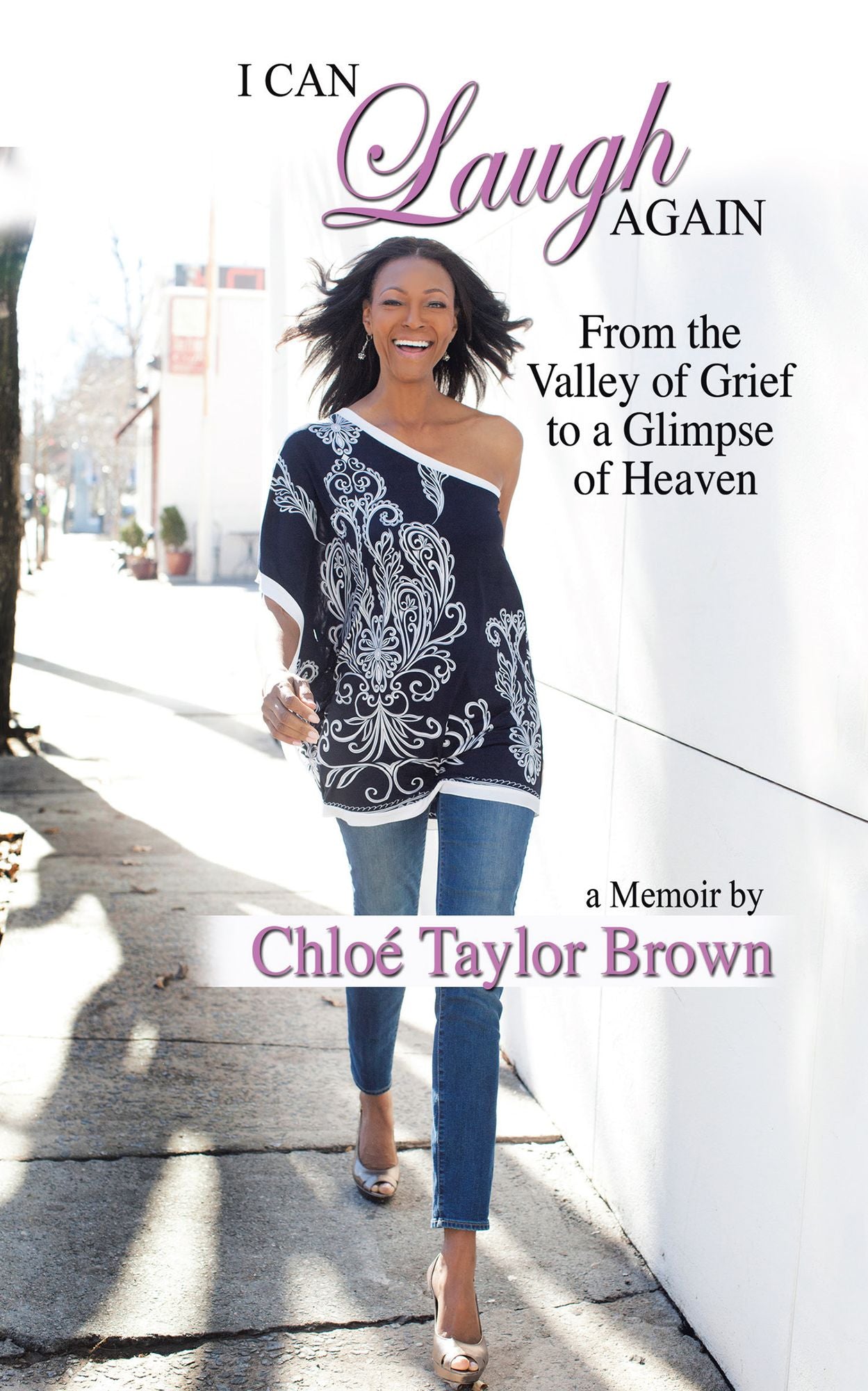 I Can Laugh Again: From the Valley of Grief to a Glimpse of Heaven