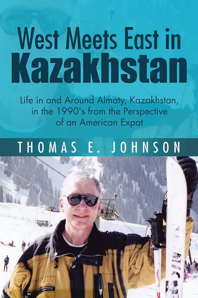 West Meets East in Kazakhstan: Life in and Around Almaty, Kazakhstan, in the 1990's from the Perspective of an American Expat