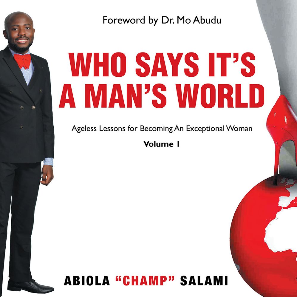 Who Says It's A Man's World: Ageless Lessons For Becoming An Exceptional Woman