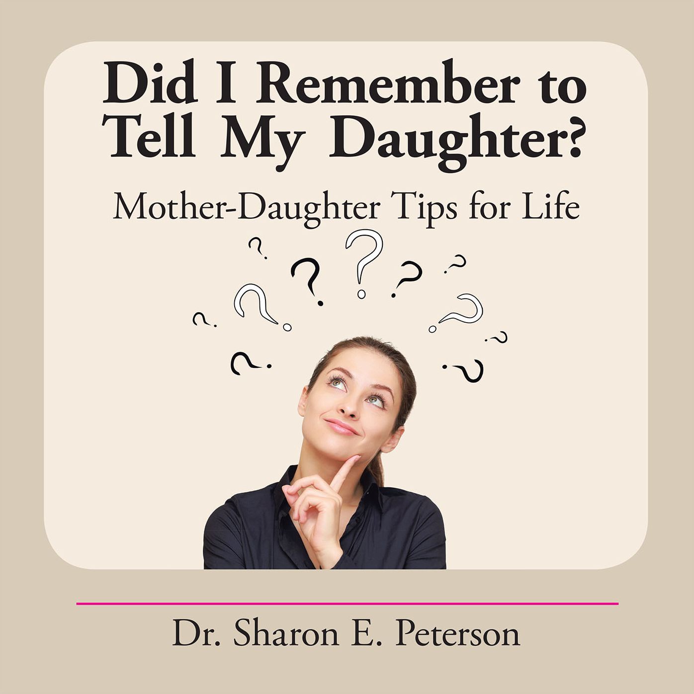 Did I Remember to Tell My Daughter?: Mother-Daughter Tips for Life