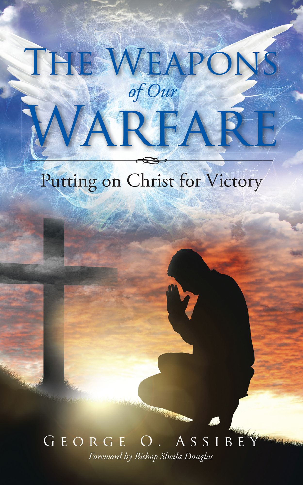 The Weapons of Our Warfare: Putting on Christ for Victory