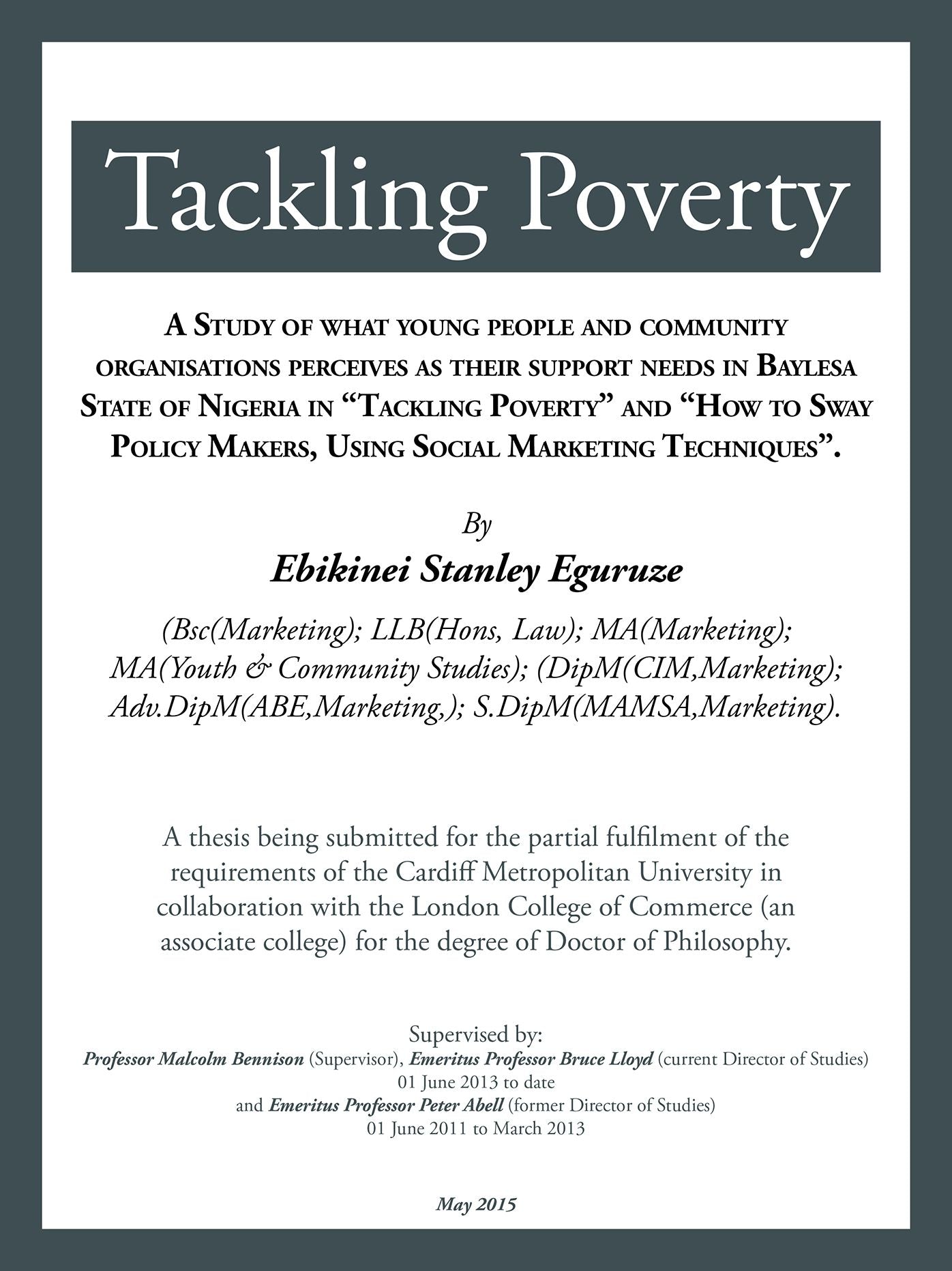 Tackling Poverty: A Thesis Being Submitted for the Partial Fulfilment of the Requirements of the Cardiff Metropolitan University in Collaboration with the London College of Commerce (An Associate College) for the Degree of Doctor of Philosophy.