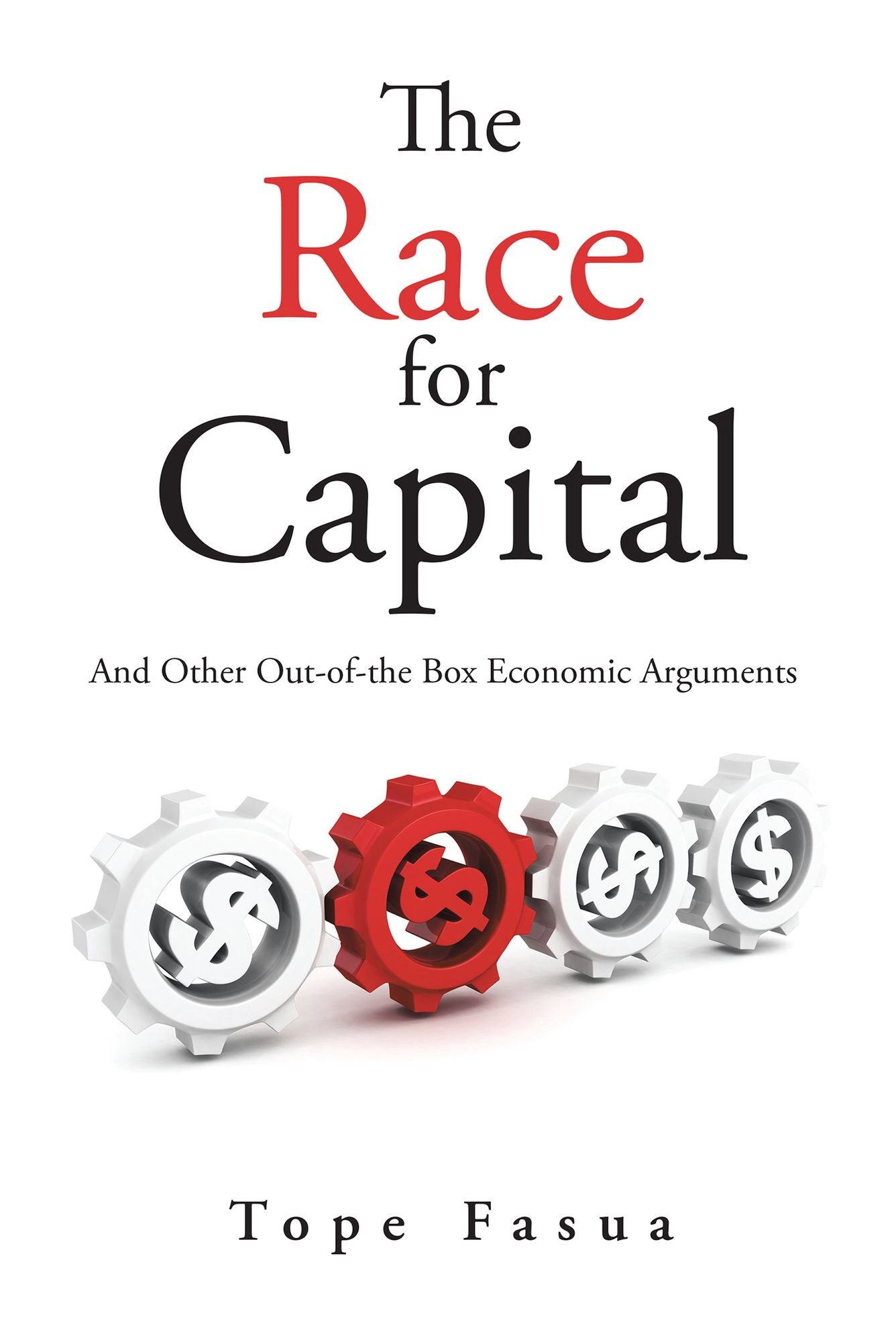 The Race for Capital: And Other Out-of-the Box Economic Arguments