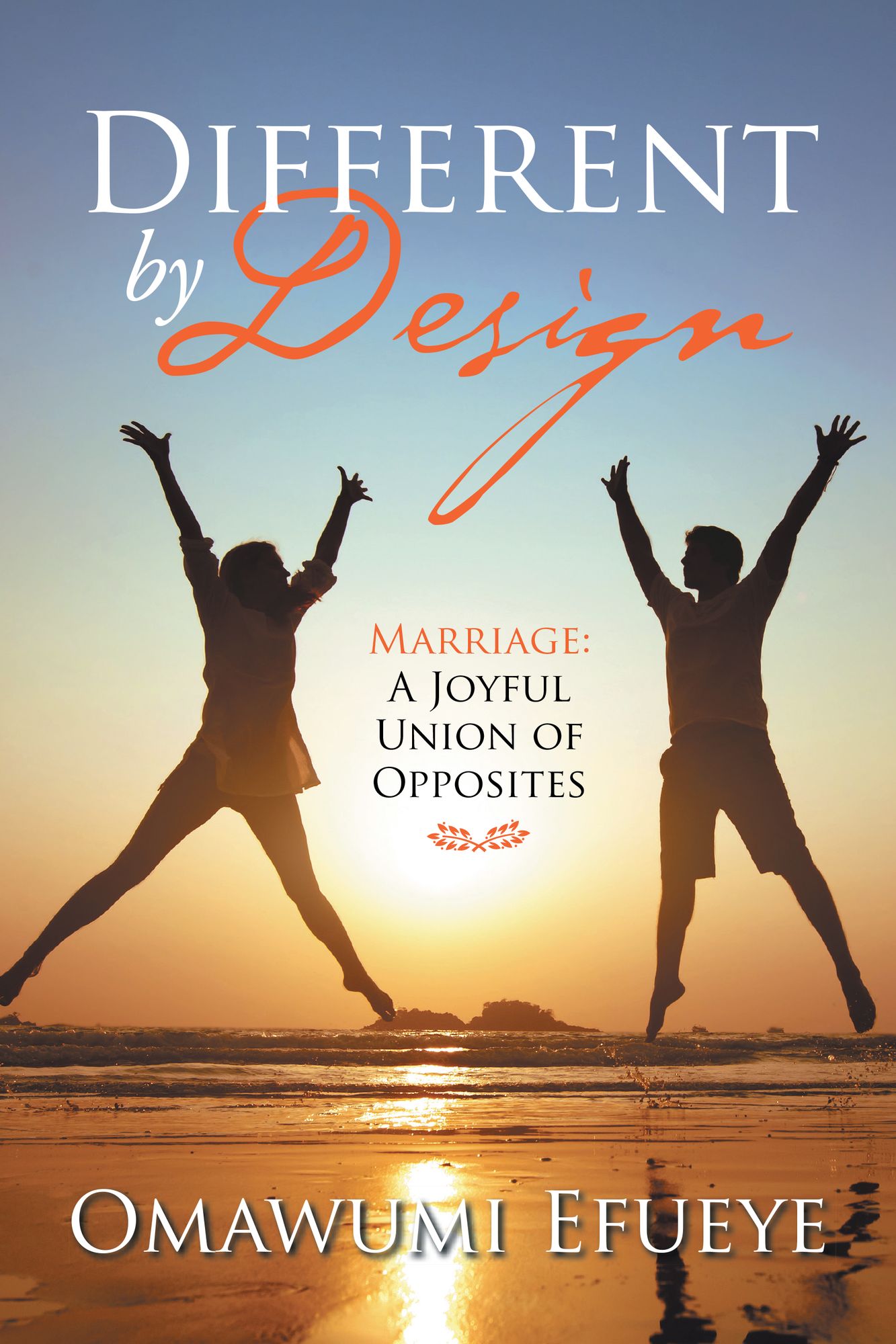 Different by Design: Marriage: A Joyful Union of Opposites