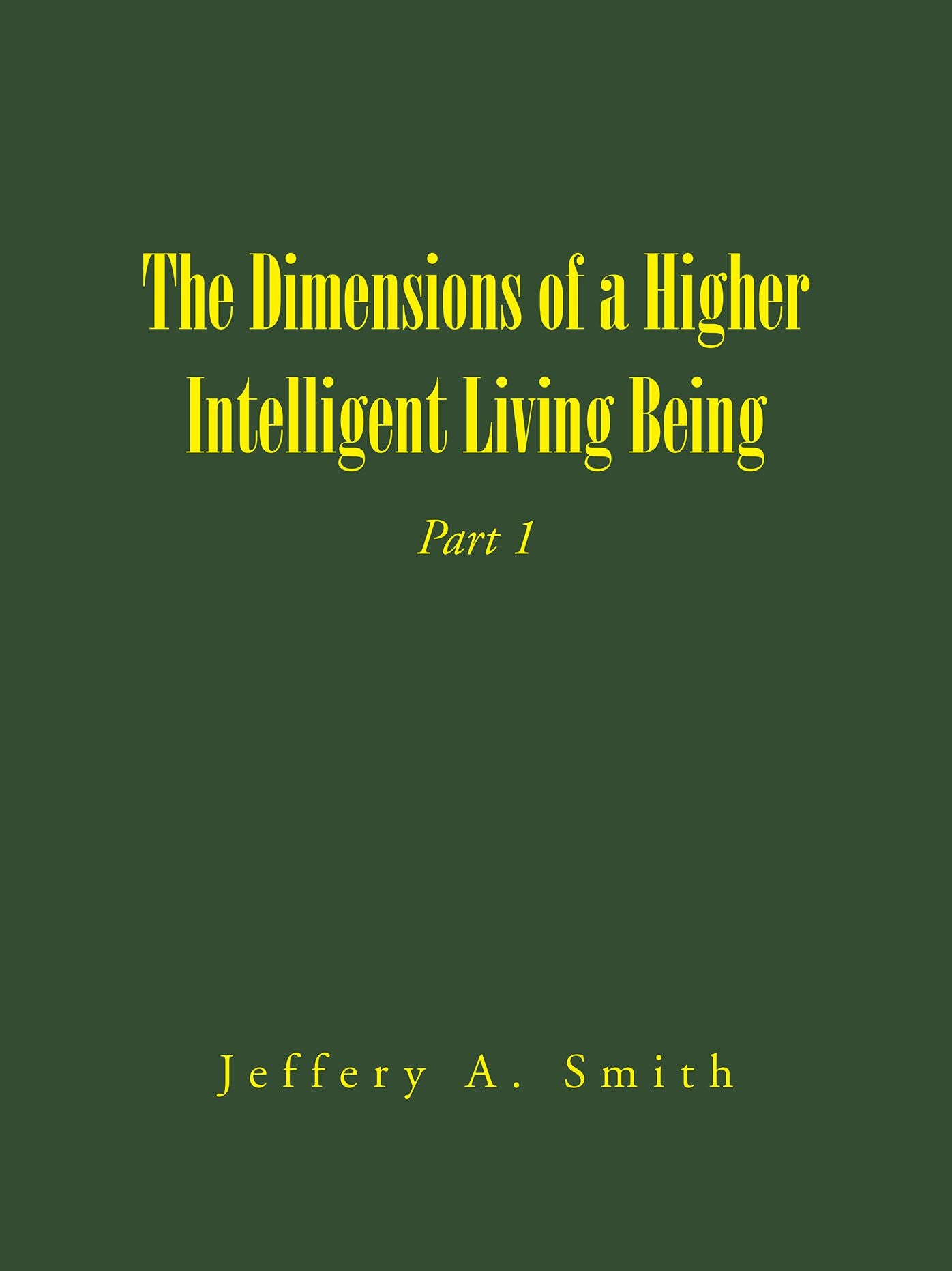 The Dimensions of a Higher Intelligent Living Being: Part 1