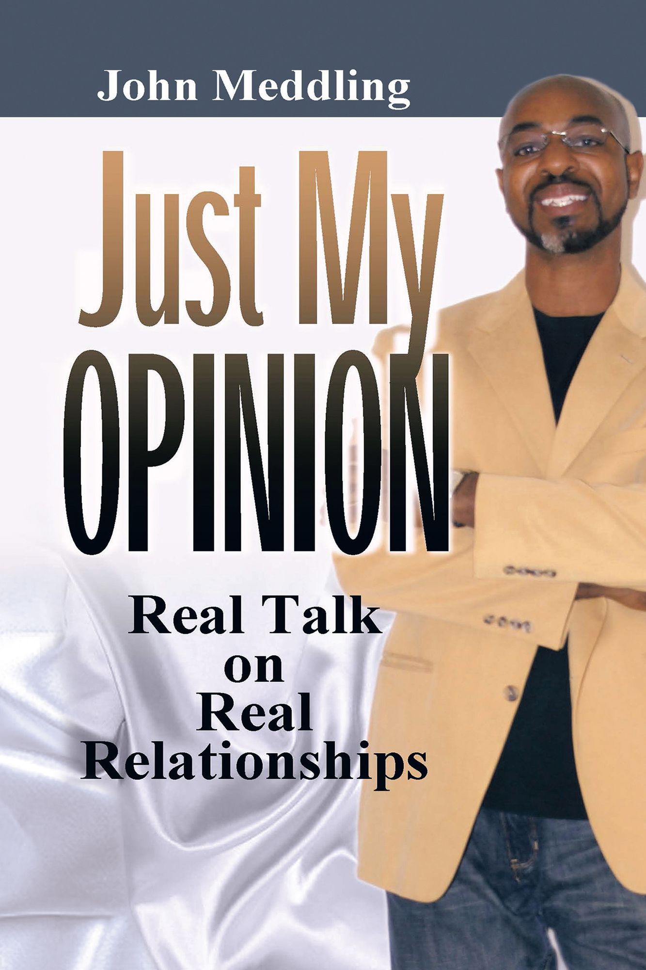 Just My Opinion: Real Talk on Real Relationships