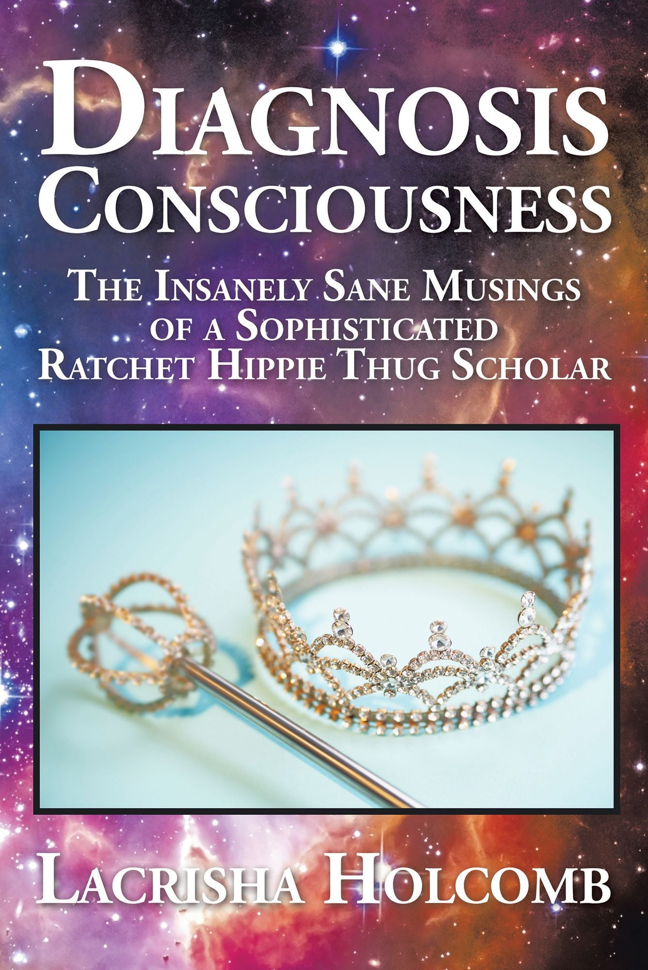 Diagnosis Consciousness: The Insanely Sane Musings of a Sophisticated Ratchet Hippie Thug Scholar