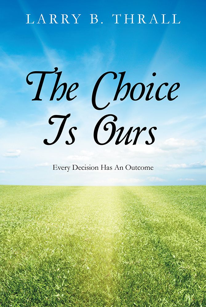 The Choice Is Ours: Every Decision Has An Outcome