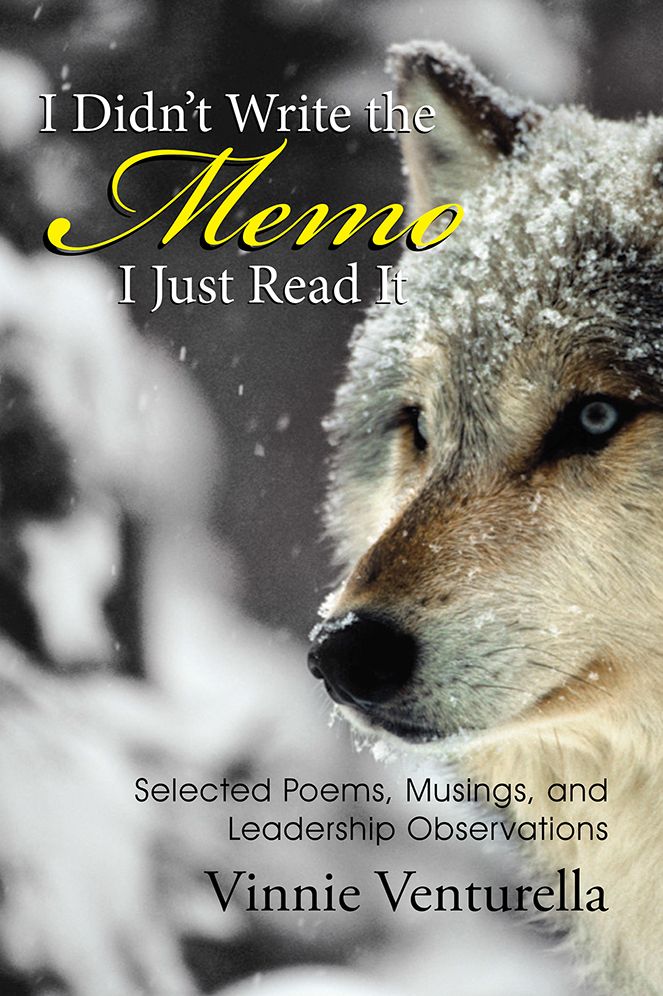 I Didn't Write the Memo I Just Read It: Selected Poems, Musings, and Leadership Observations