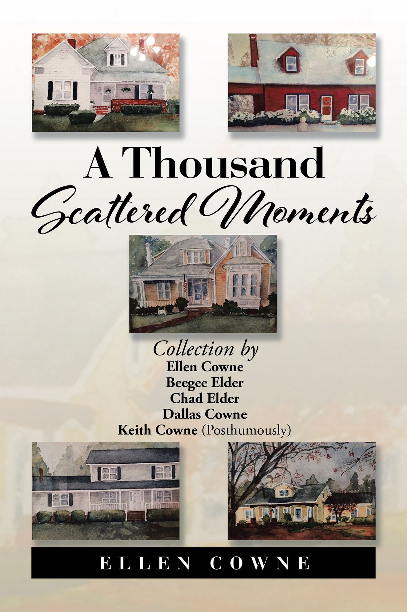 A Thousand Scattered Moments: Collection by Ellen Cowne Beegee Elder Chad Elder Dallas Cowne Keith Cowne (Posthumously)