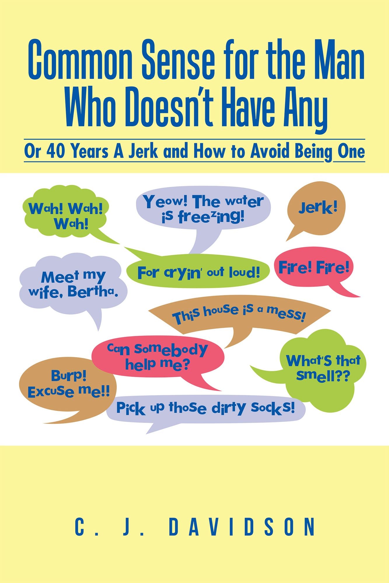 Common Sense for the Man Who Doesn't Have Any: Or 40 Years A Jerk and How to Avoid Being One