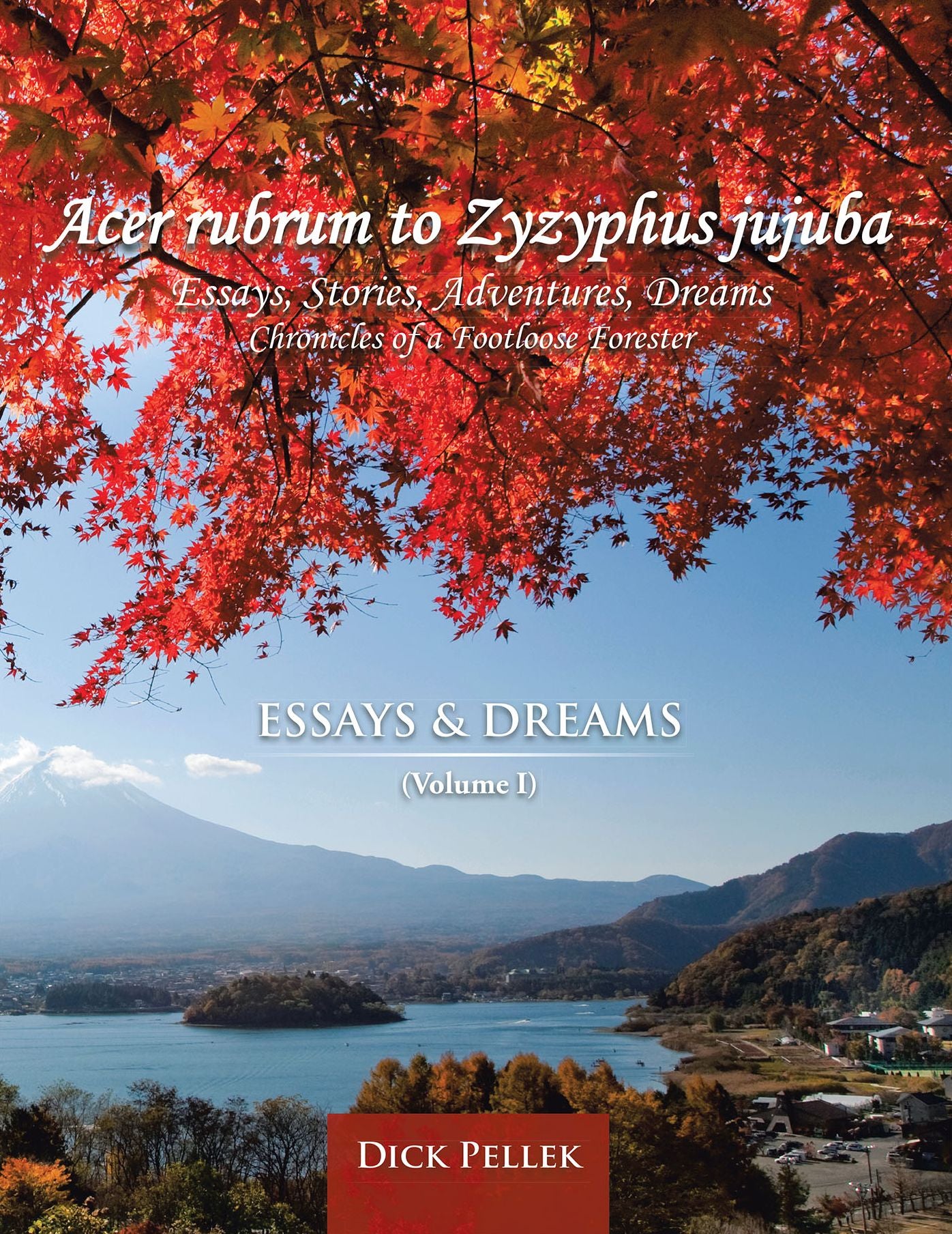 Acer Rubrum to Zyzyphus Jujuba: (Volume I) Essays and Dreams