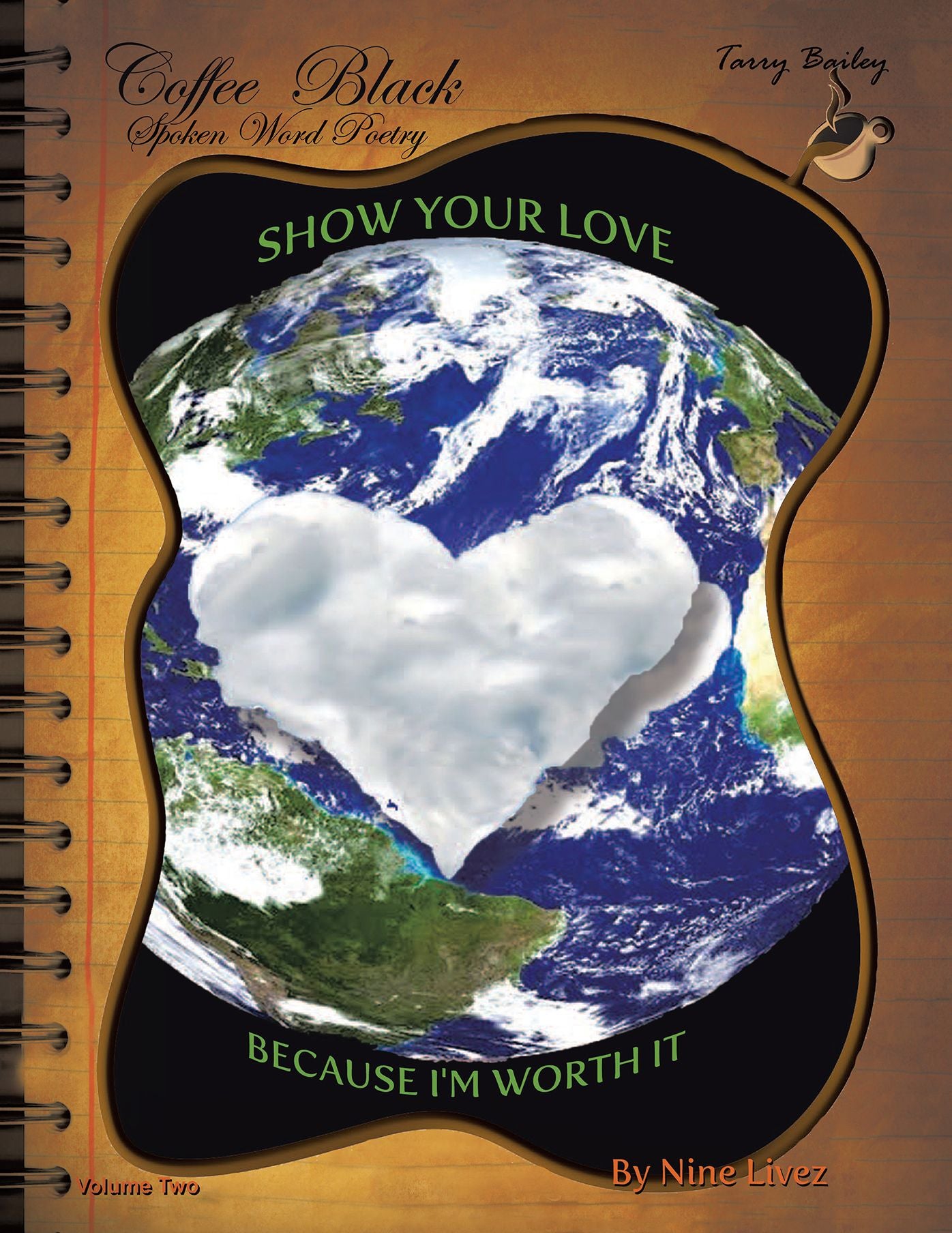 Coffee Black Spoken Word Poetry Volume Two: Show Your Love, Because I Am Worth it