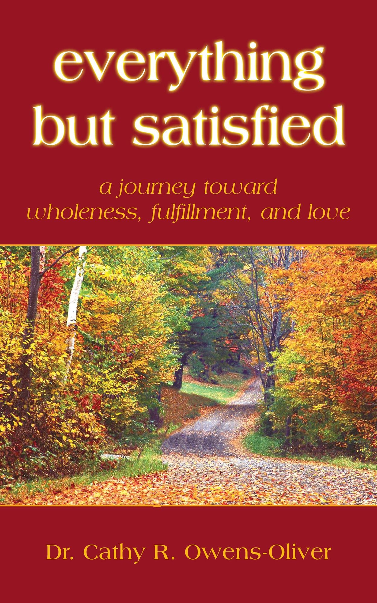 Everything but Satisfied: A Journey Toward Wholeness, Fulfillment, and Love