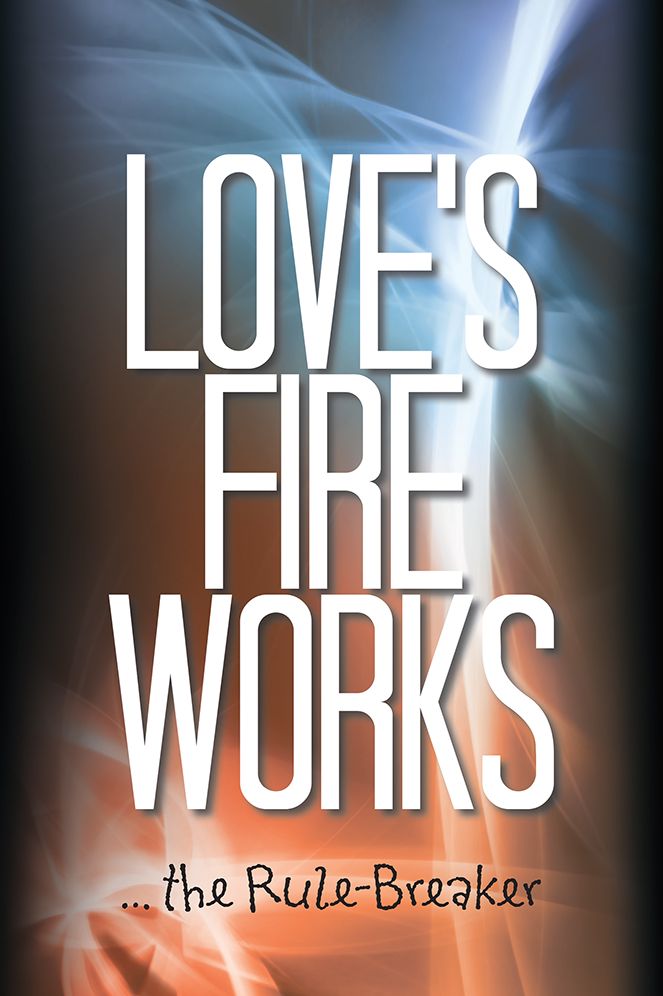 Love's Fire Works: ... the Rule-Breaker