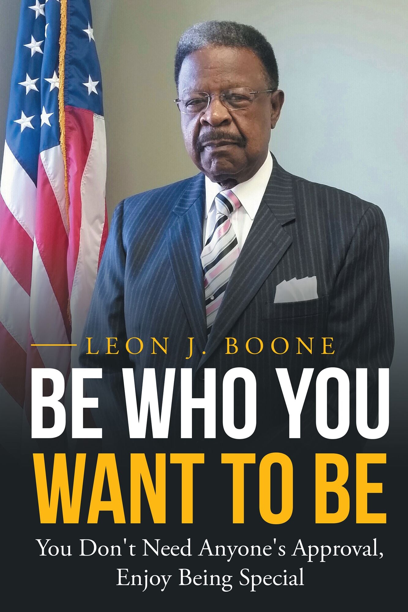 Be Who You Want to Be: You Don't Need Anyone's Approval, Enjoy Being Special