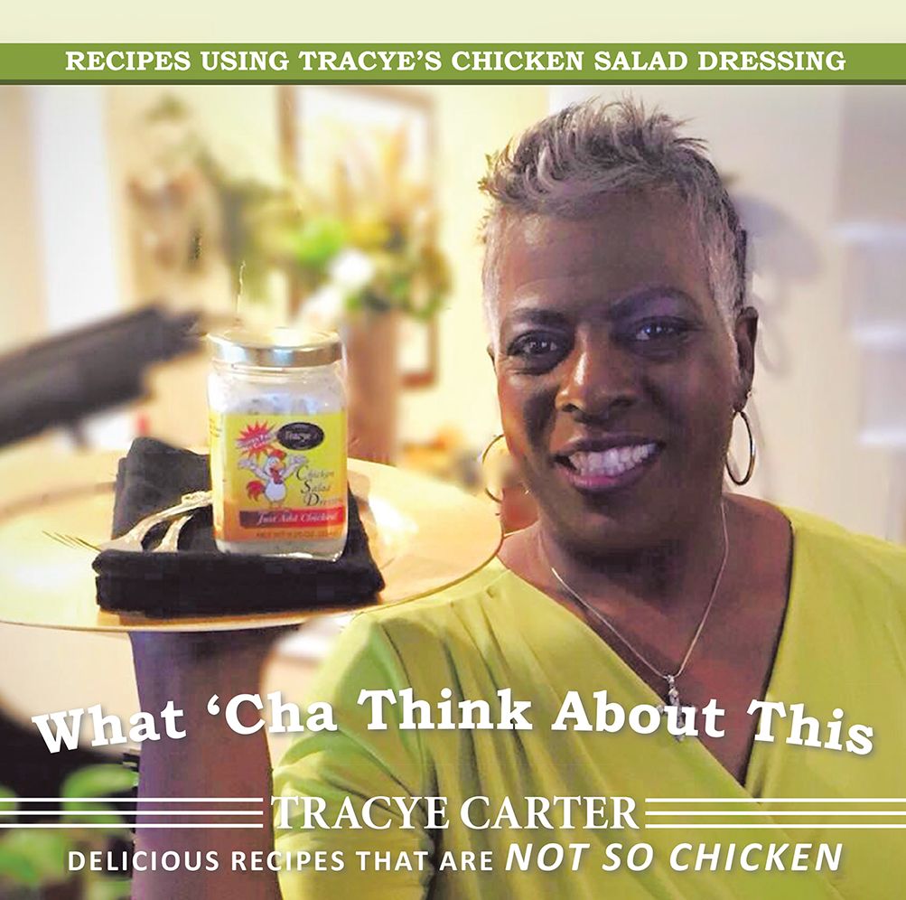 What 'Cha Think About This: Recipes Using Tracye's Chicken Salad Dressing Delicious Recipes That Are Not So Chicken