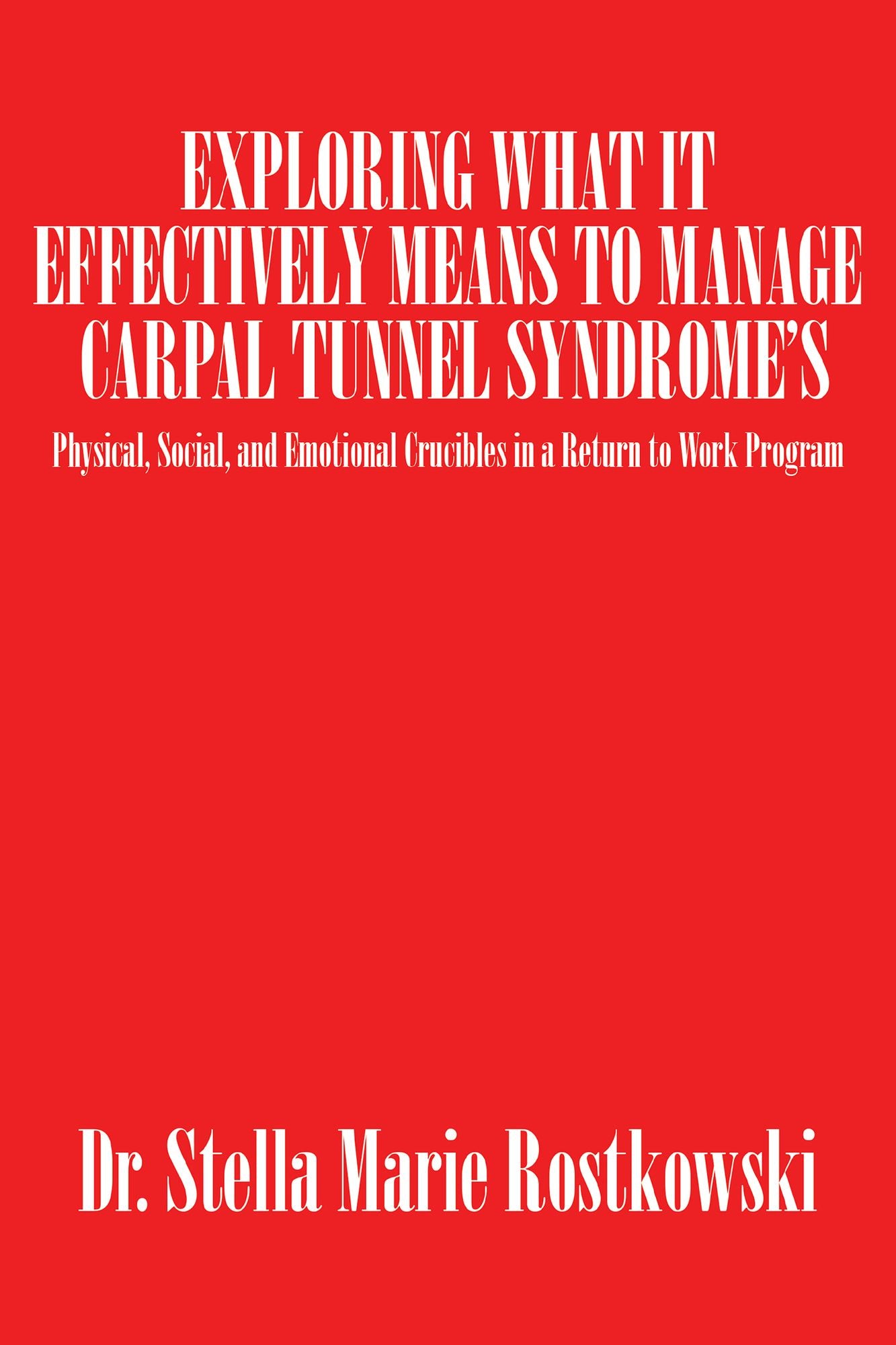 Exploring What It Effectively Means to Manage Carpal Tunnel Syndromes: Physical, Social, and Emotional Crucibles in a Return to Work Program