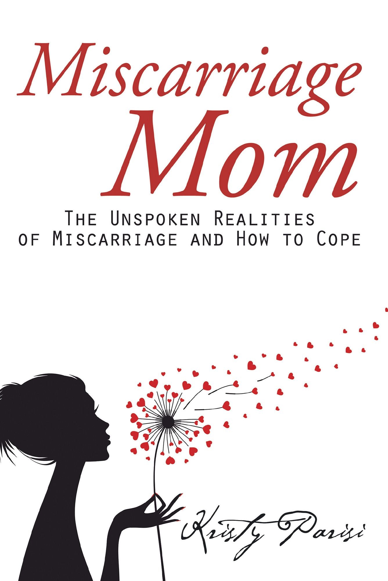 Miscarriage Mom: The Unspoken Realities of Miscarriage and How to Cope