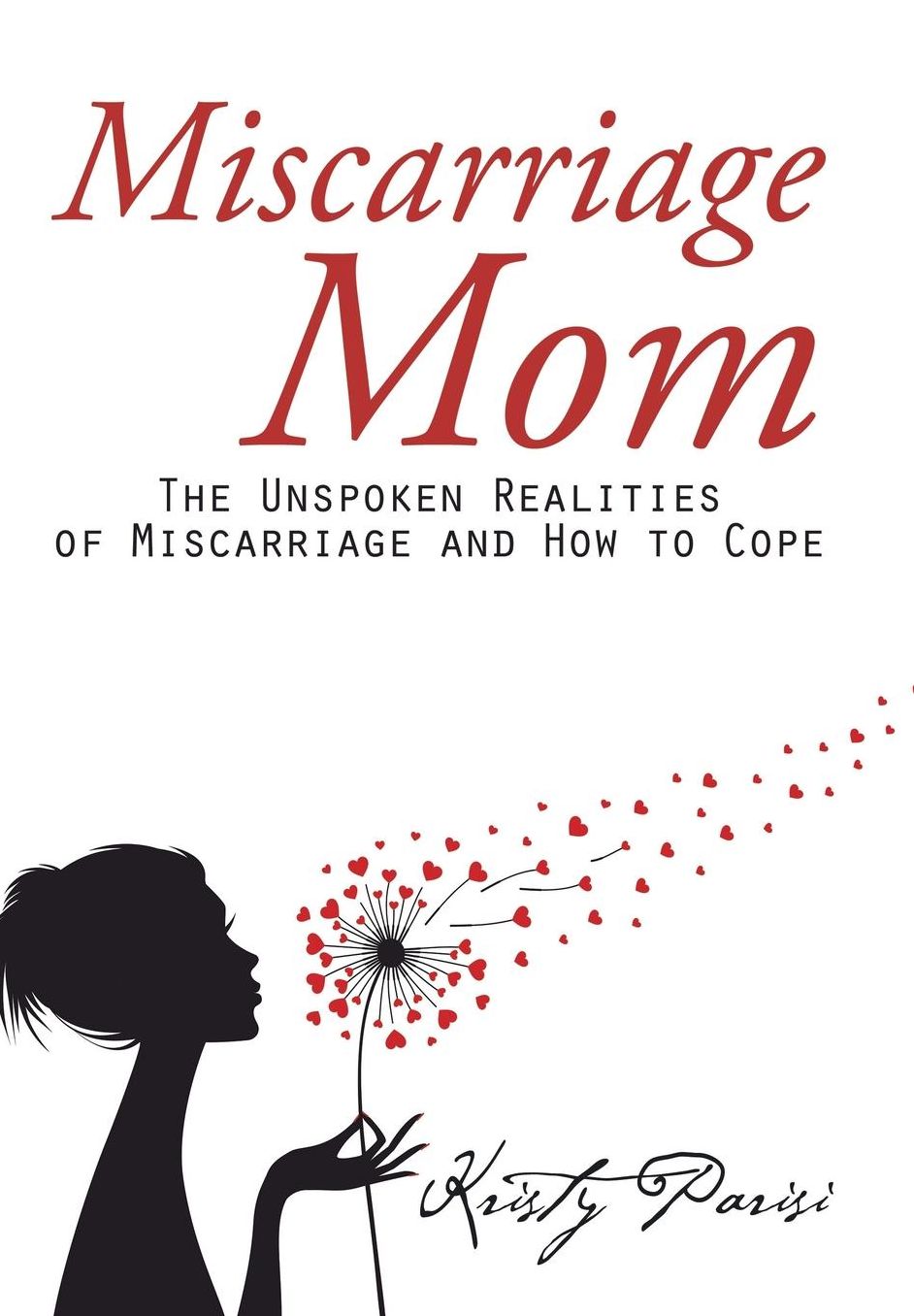 Miscarriage Mom: The Unspoken Realities of Miscarriage and How to Cope