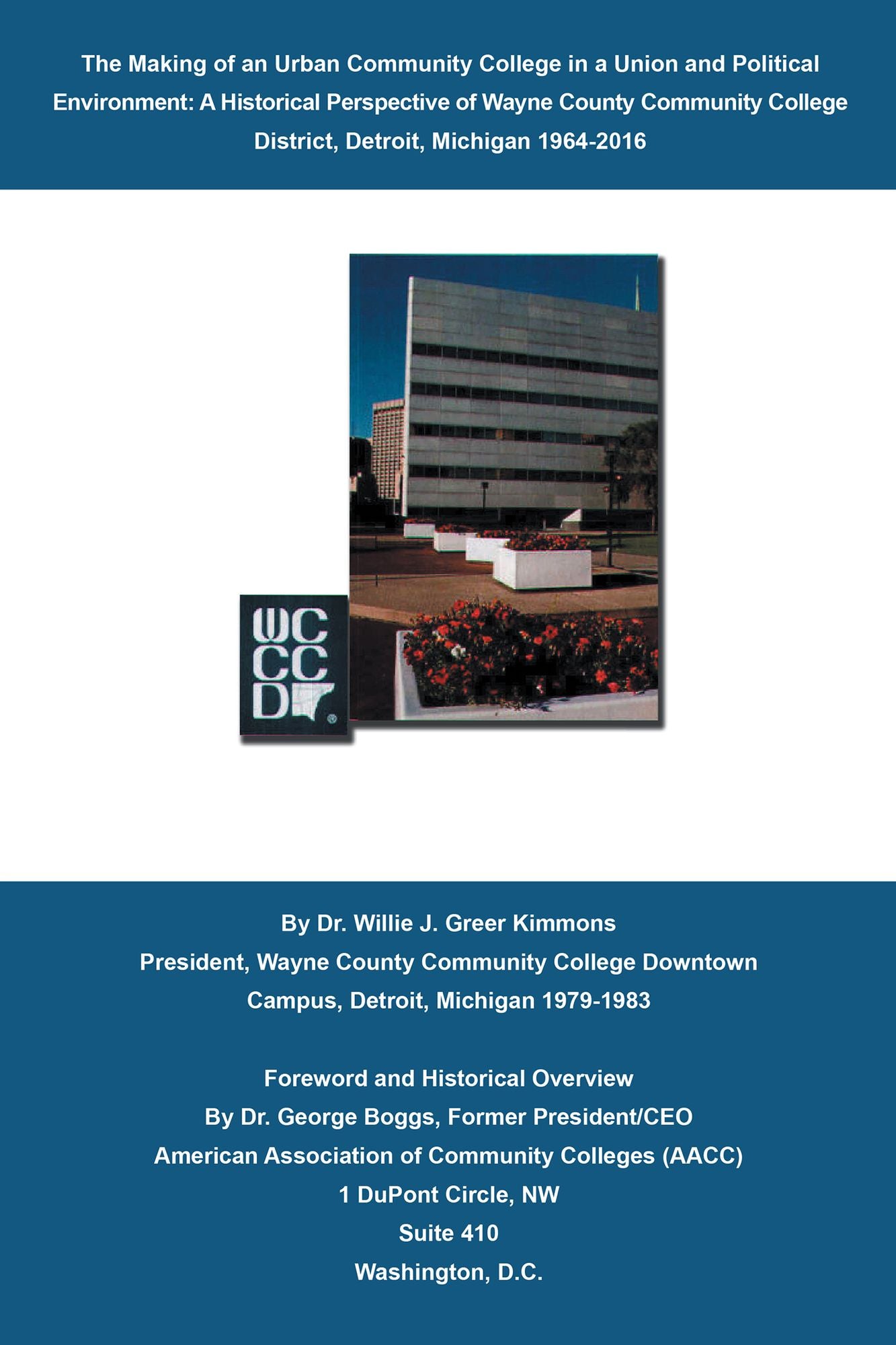 The Making of an Urban Community College in a Union and Political Environment:: A Historical Perspective of Wayne County Community College District Detroit, Michigan 19642015