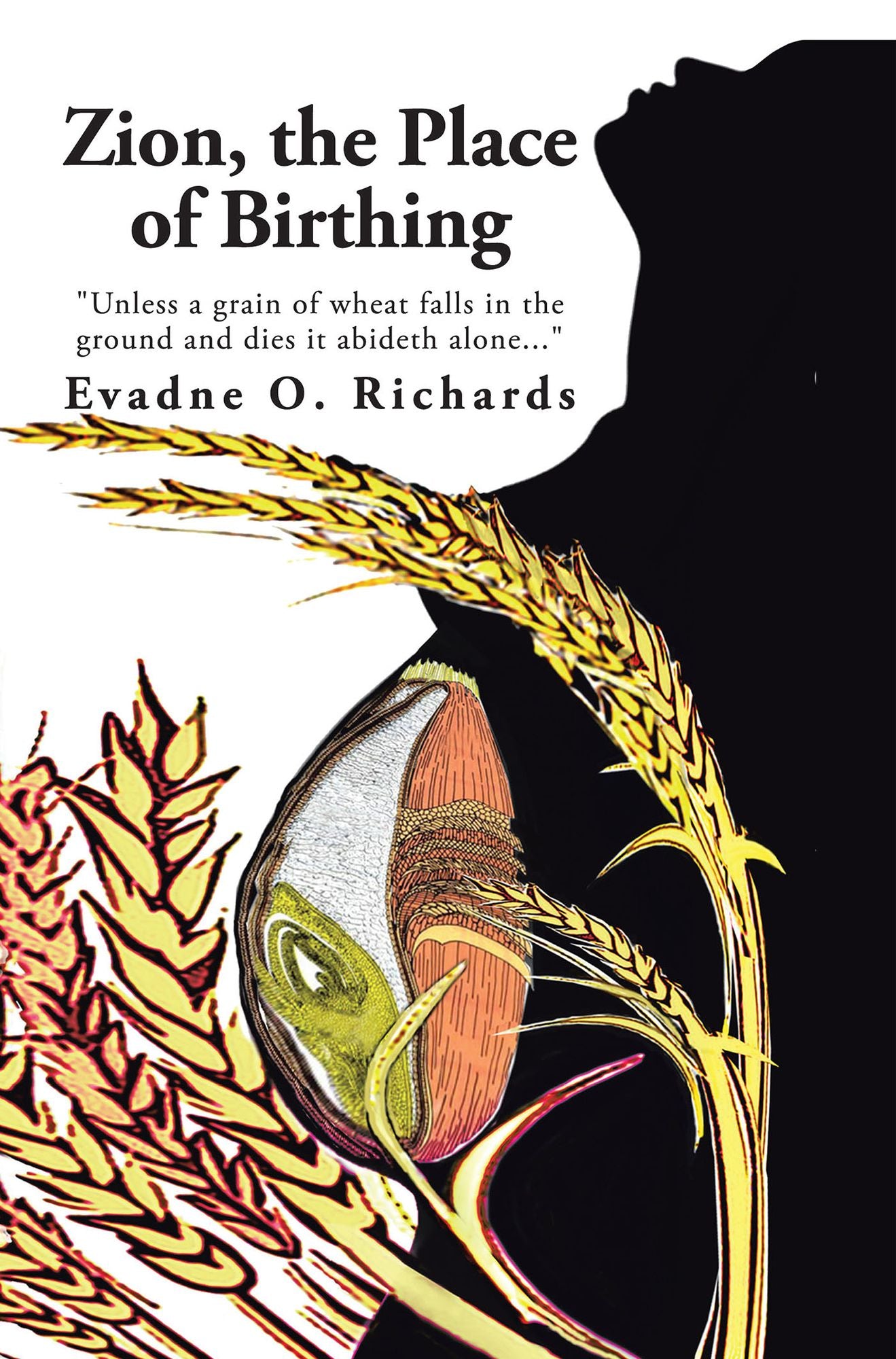 Zion, the Place of Birthing: "Unless a Grain of Wheat Falls in the Ground and Dies It Abideth Alone..."