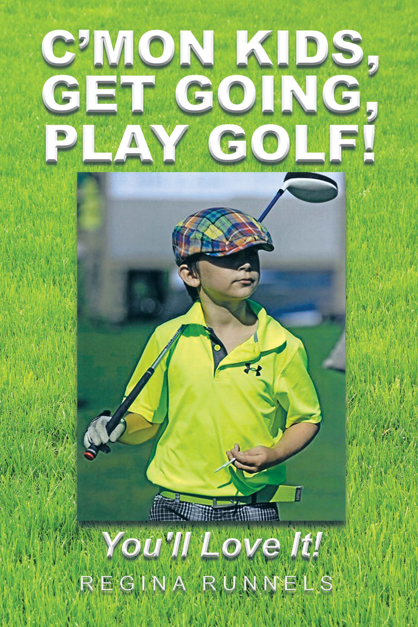 C'mon Kids, Get Going, Play Golf!: You'll Love It!