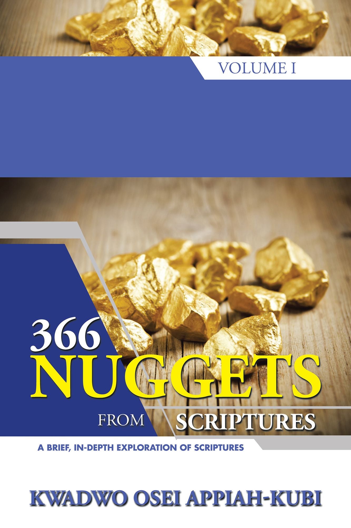 366 Nuggets from Scriptures Volume I: A Brief, In-Depth Exploration of Scriptures