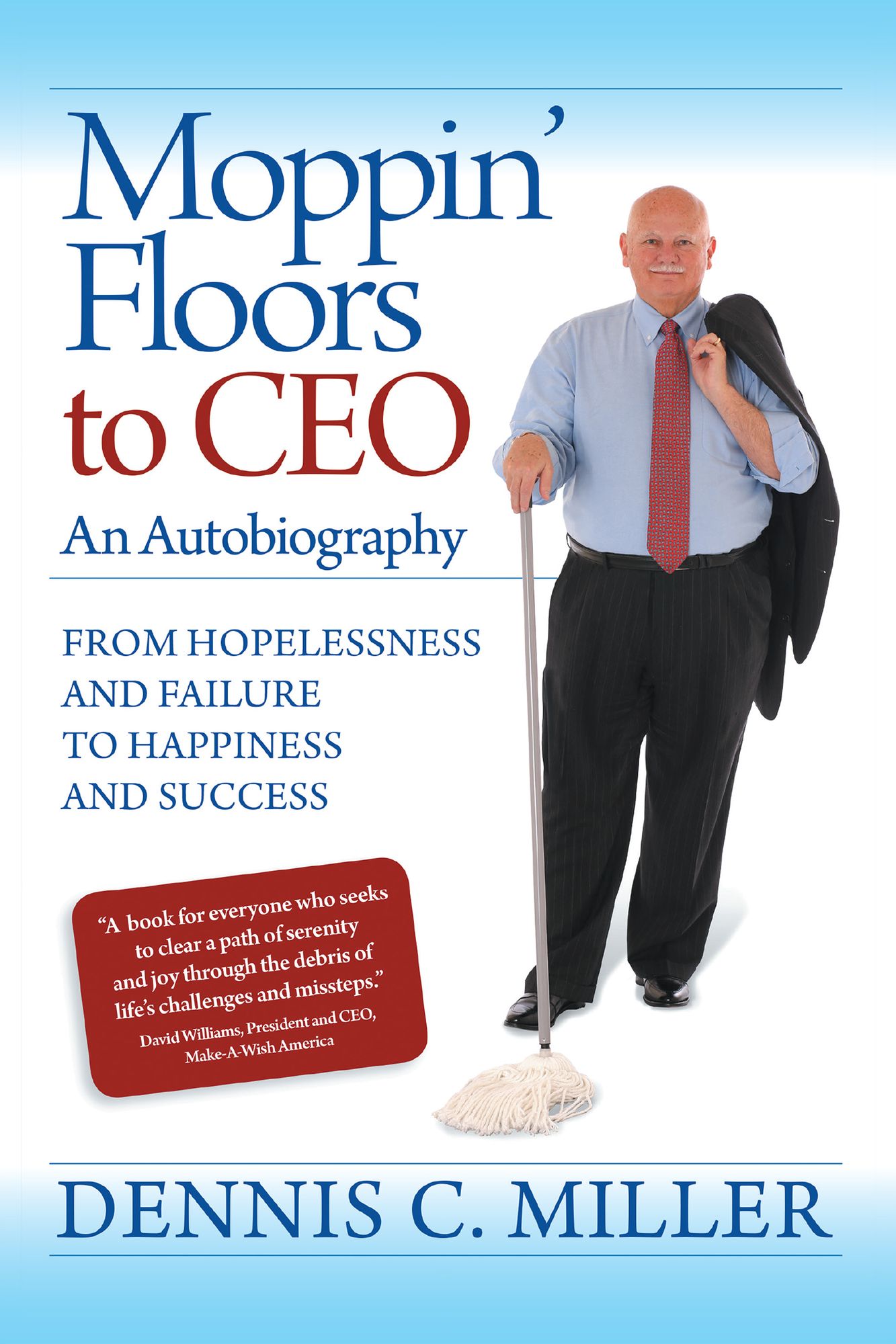 Moppin' Floors to CEO: From Hopelessness and Failure to Happiness and Success