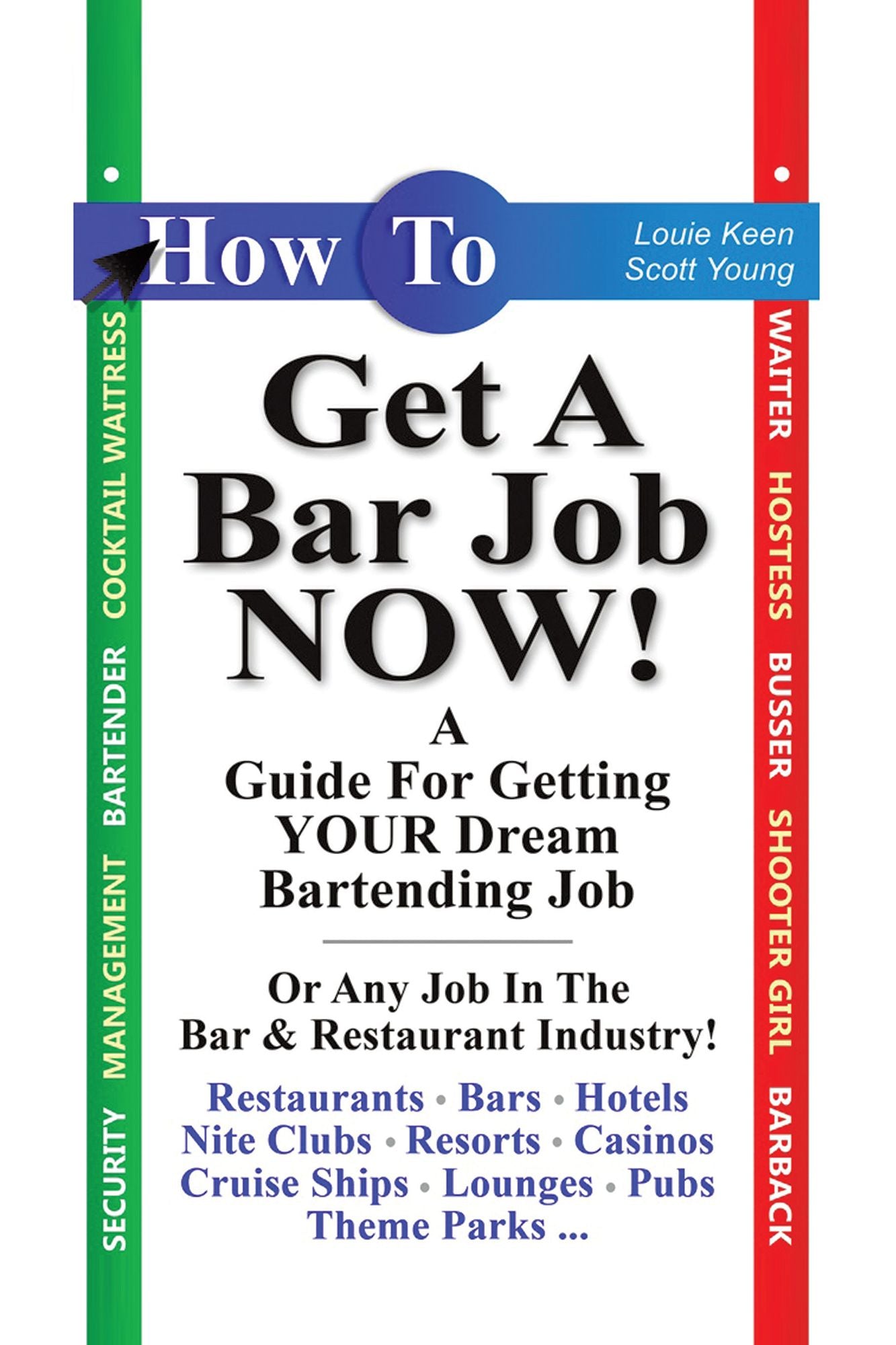How to Get a Bar Job Now!: A Guide for Getting Your Dream Bartending Job. or Any Other Job in the Hospitality Industry.