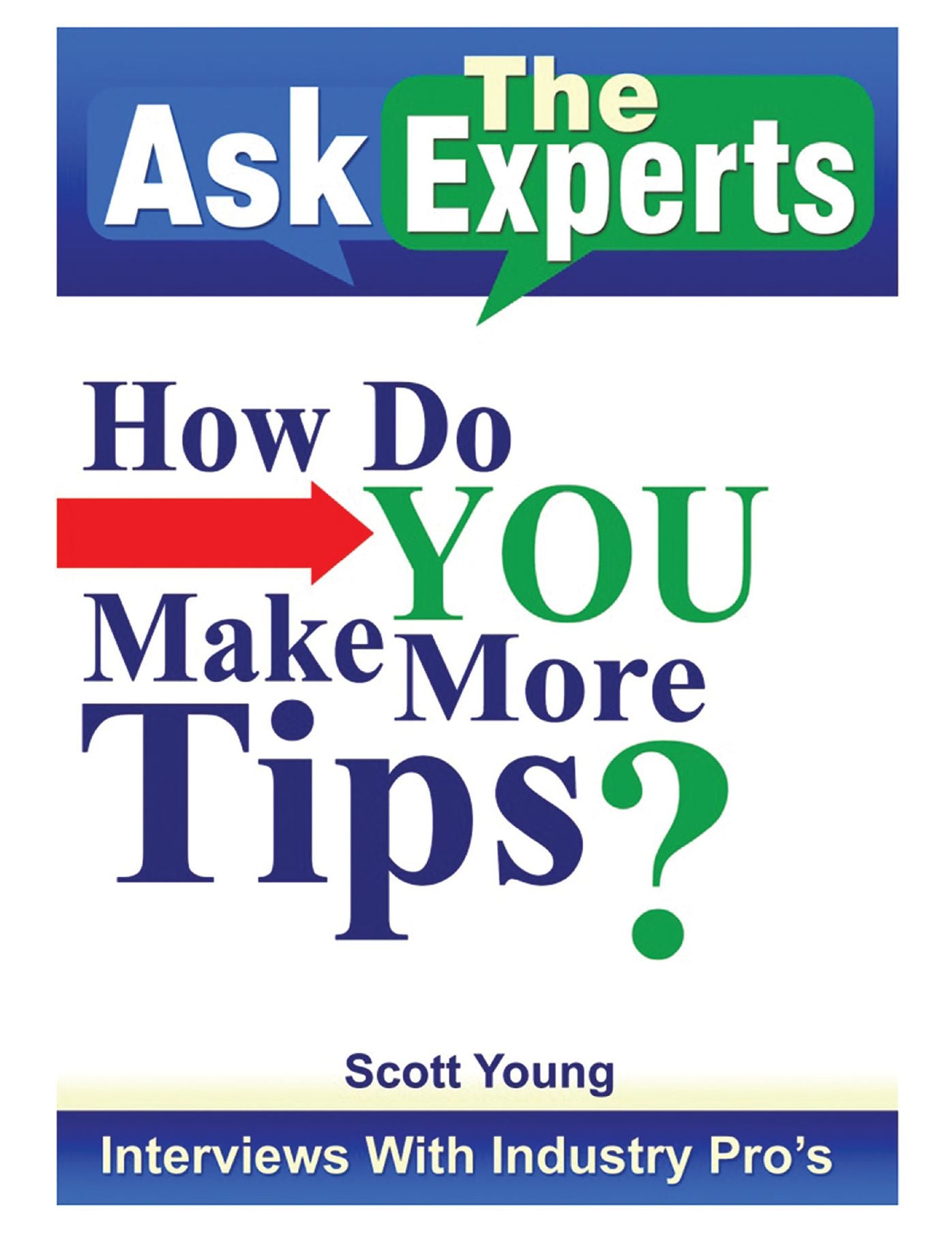 Ask the Experts: How Do You Make More Tips?: Interviews with Industry Pros