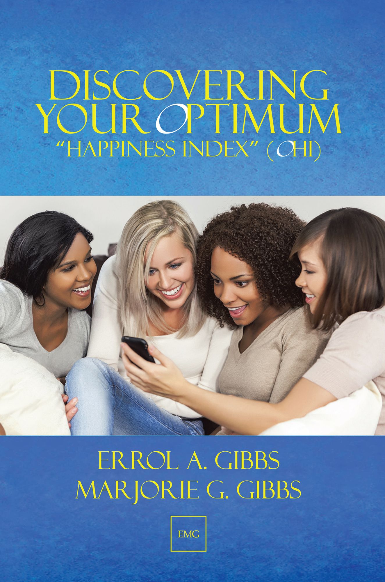 Discovering Your Optimum "Happiness Index" (OHI): A Self-Directed Guide to Your "Happiness Index" (HI) (Including Questionnaire and "Self-Improvement" Templates)