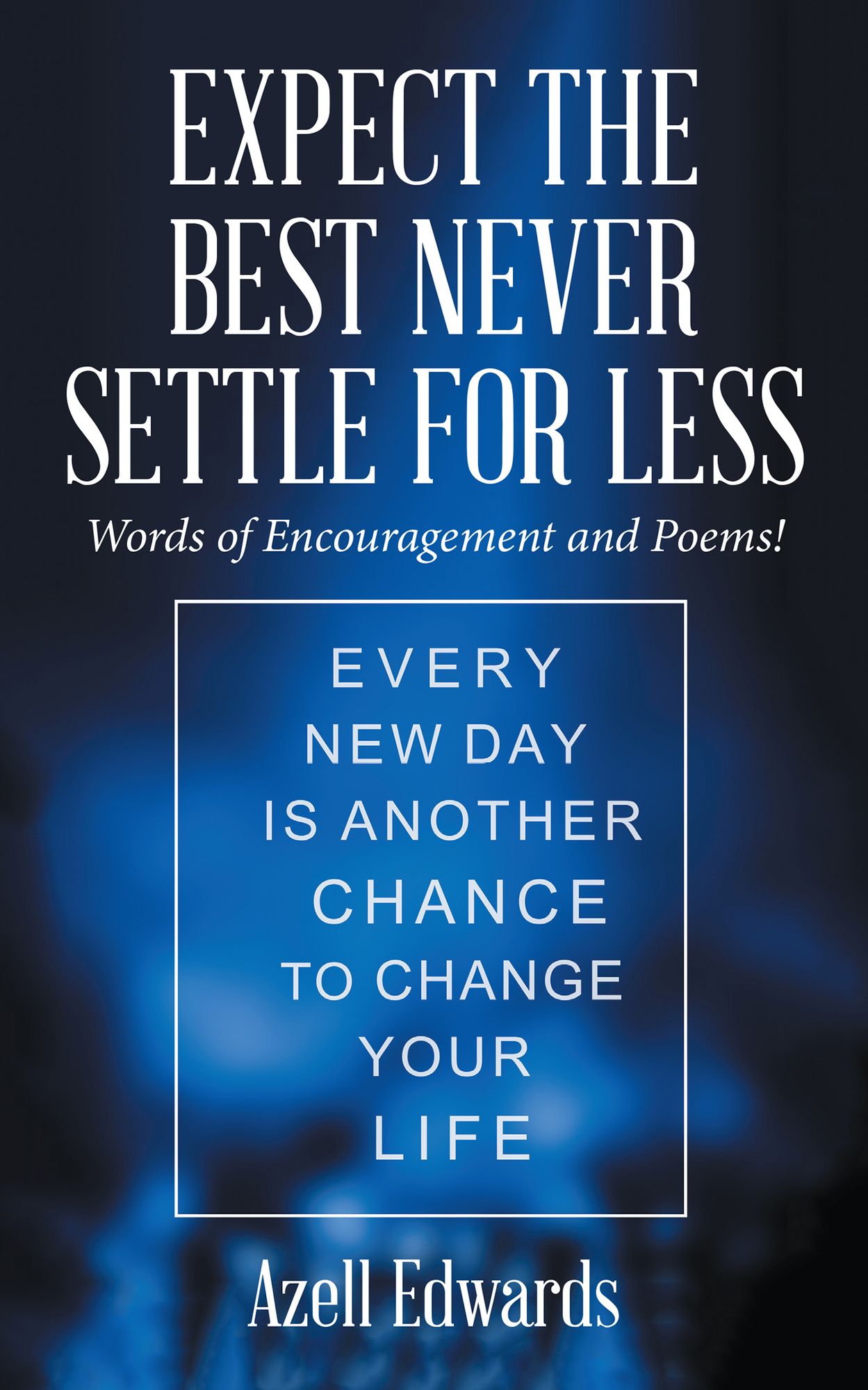 Expect the Best Never Settle for Less: Words of Encouragement and Poems!