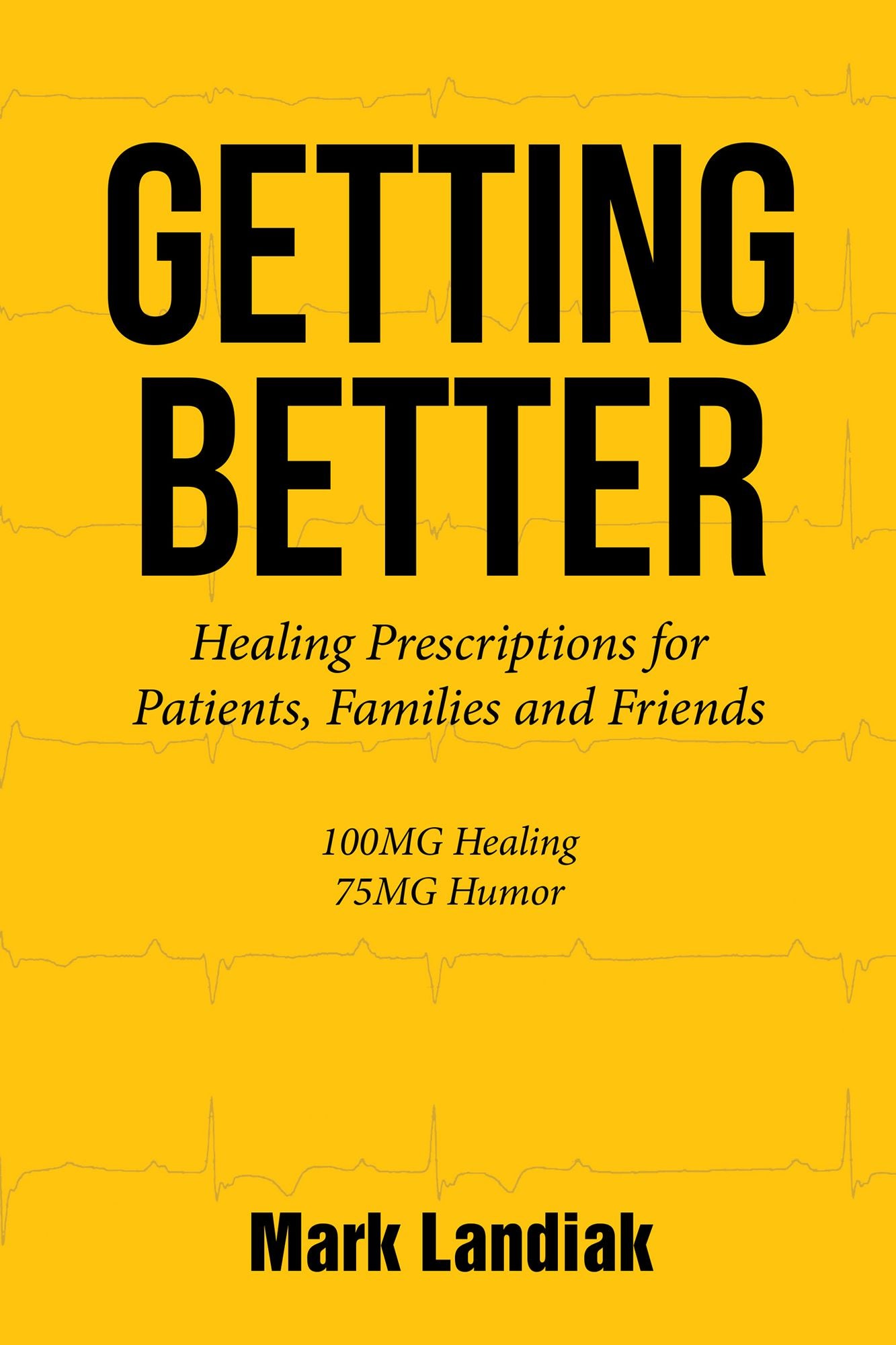GETTING BETTER: Healingprescriptions for Patients, Families Andfriends