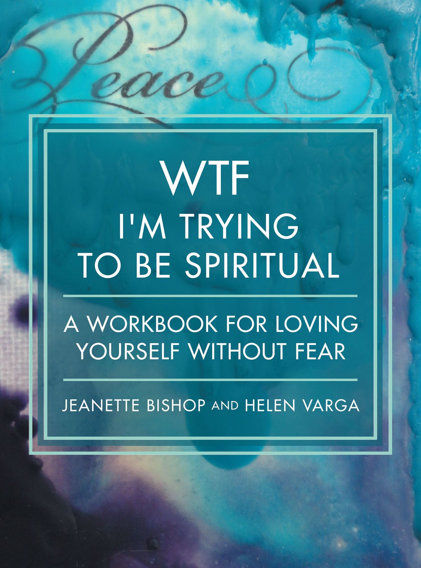 Wtf I'm Trying to Be Spiritual: A Workbook for Loving Yourself Without Fear