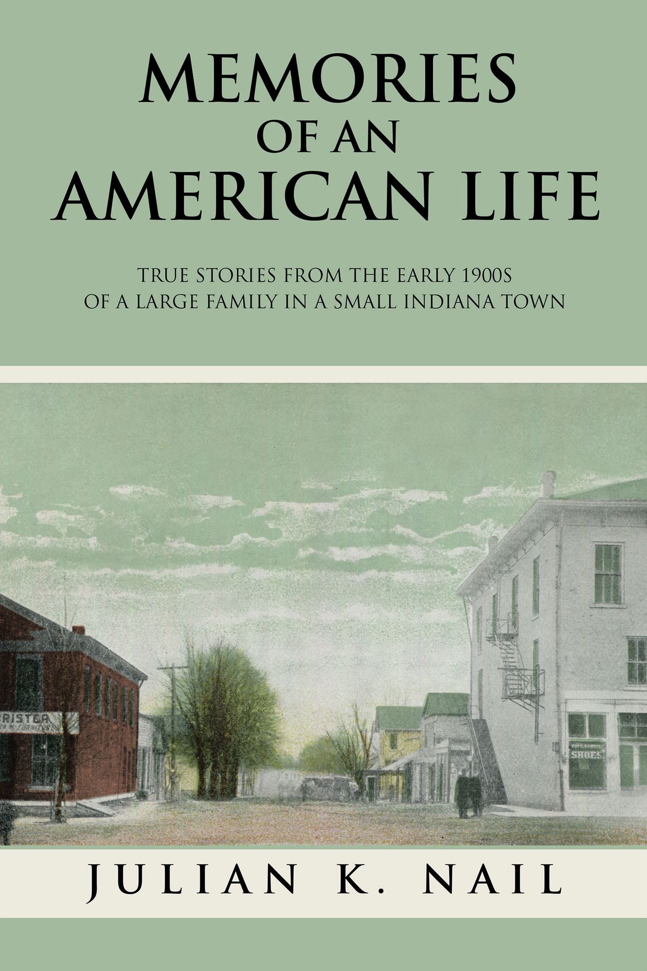Memories of an American Life: True Stories from the Early 1900S of a Large Family in a Small Indiana Town