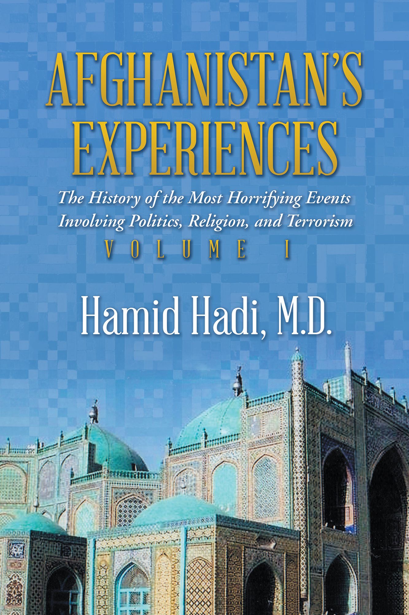 Afghanistans Experiences: The History of the Most Horrifying Events Involving Politics, Religion, and Terrorism