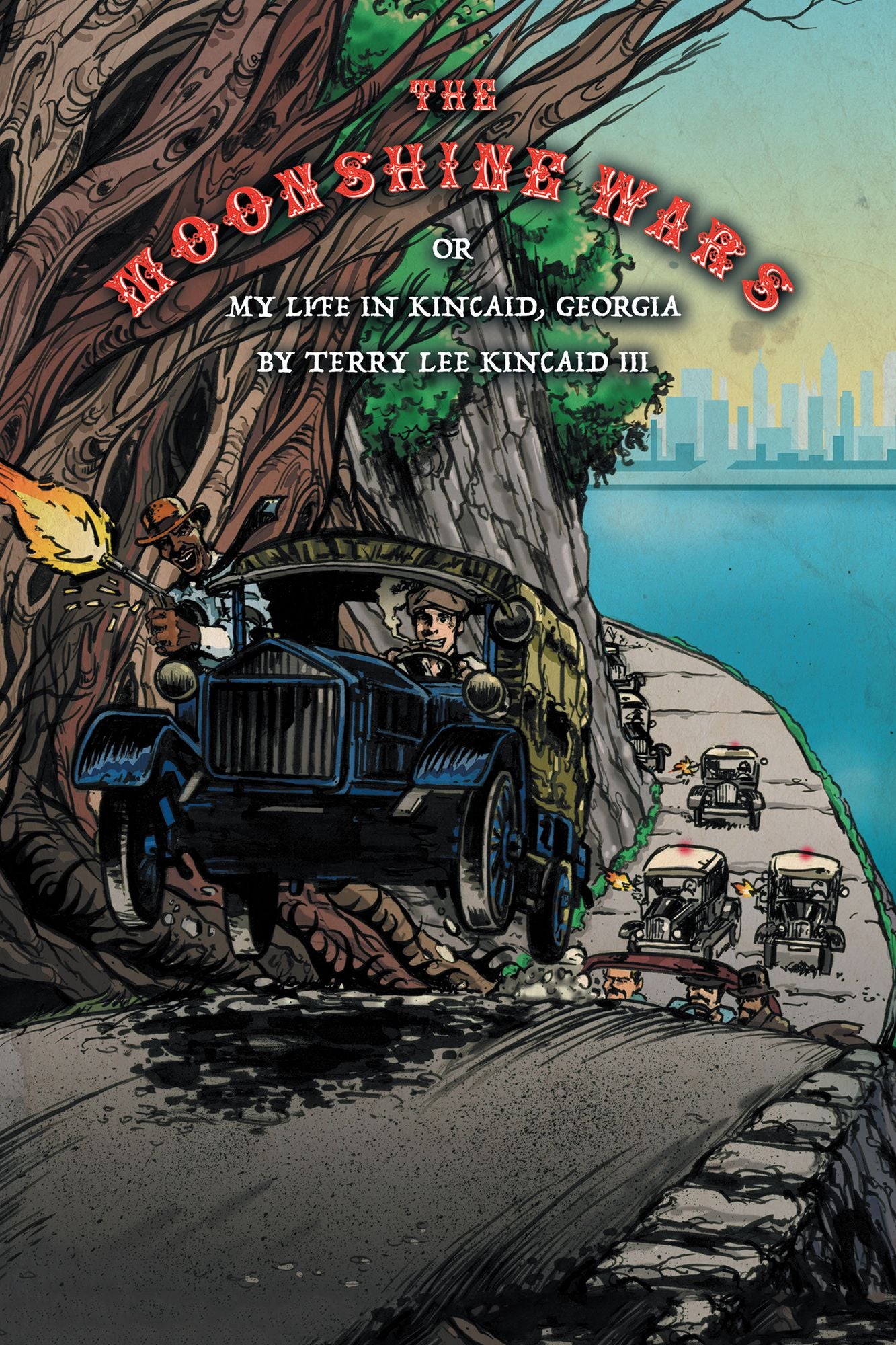 The Moonshine Wars: Or My Life in Kincaid, Georgia by Terry Lee Kincaid III