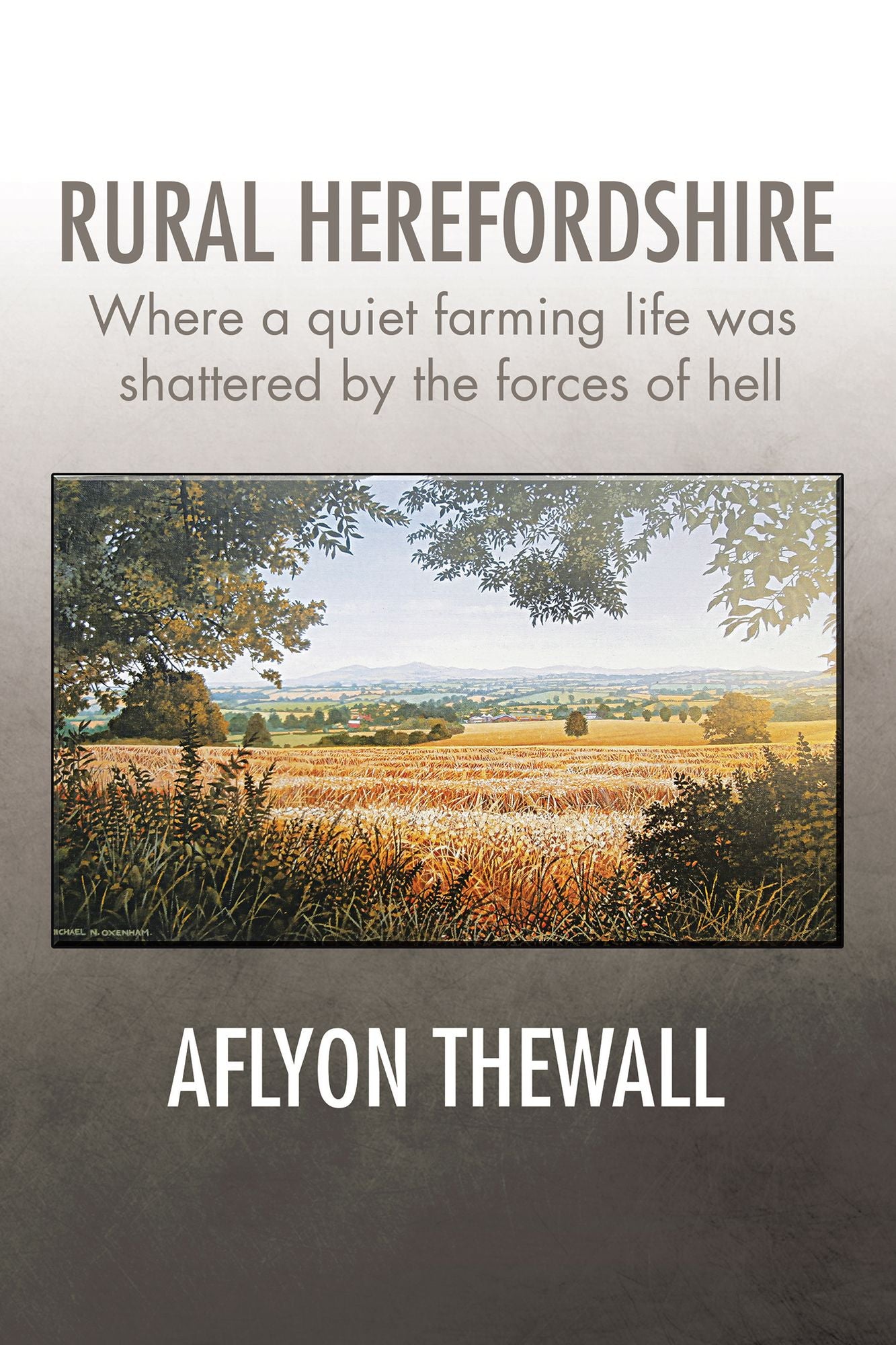 Rural Herefordshire: Where a Quiet Farming Life Was Shattered by the Forces of Hell