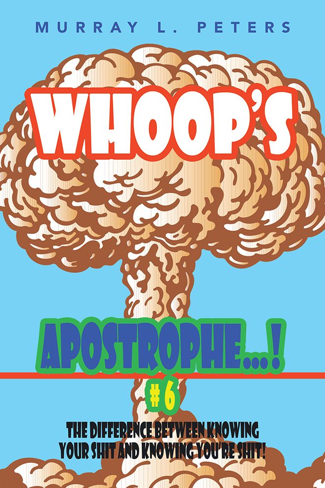 Whoop's Apostrophe . . . ! #6: The Difference Between Knowing Your Shit and Knowing You're Shit!