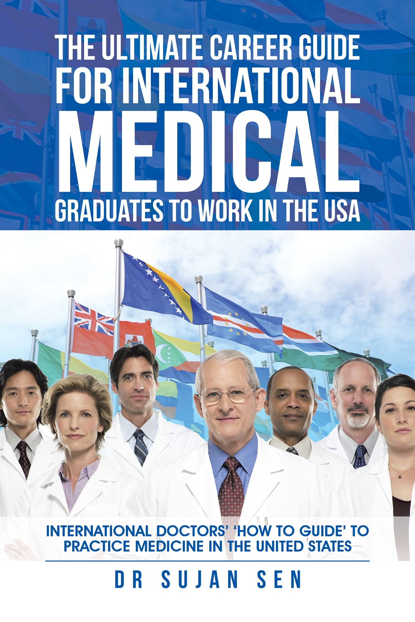 The Ultimate Career Guide for International Medical Graduates to Work in the USA: International Doctors How to Guide to Practice Medicine in the United States