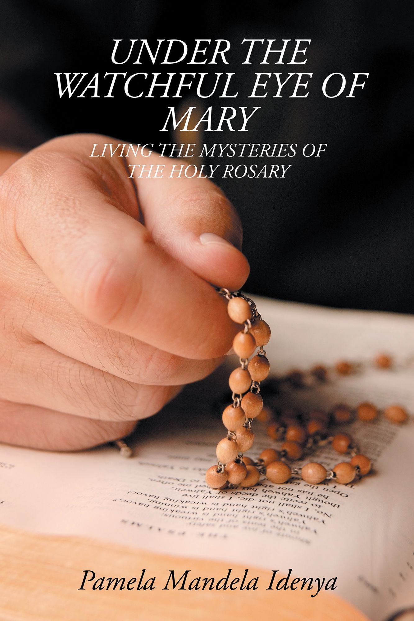 Under the Watchful Eye of Mary: LIVING the MYSTERIES of the HOLY ROSARY