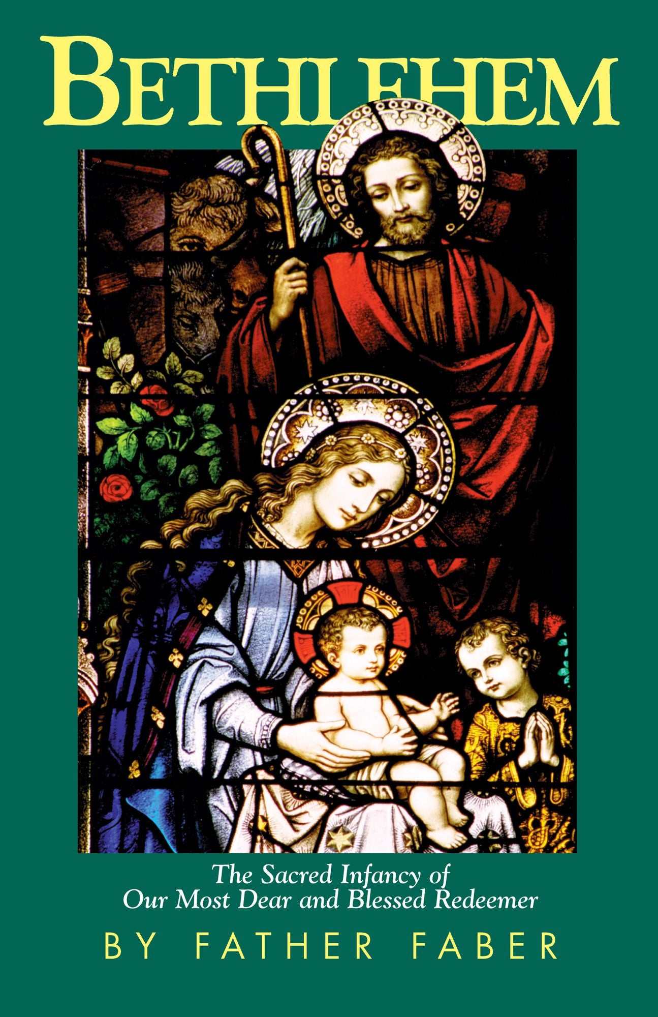 Bethlehem: The Sacred Infancy of Our Most Dear and Blessed Redeemer
