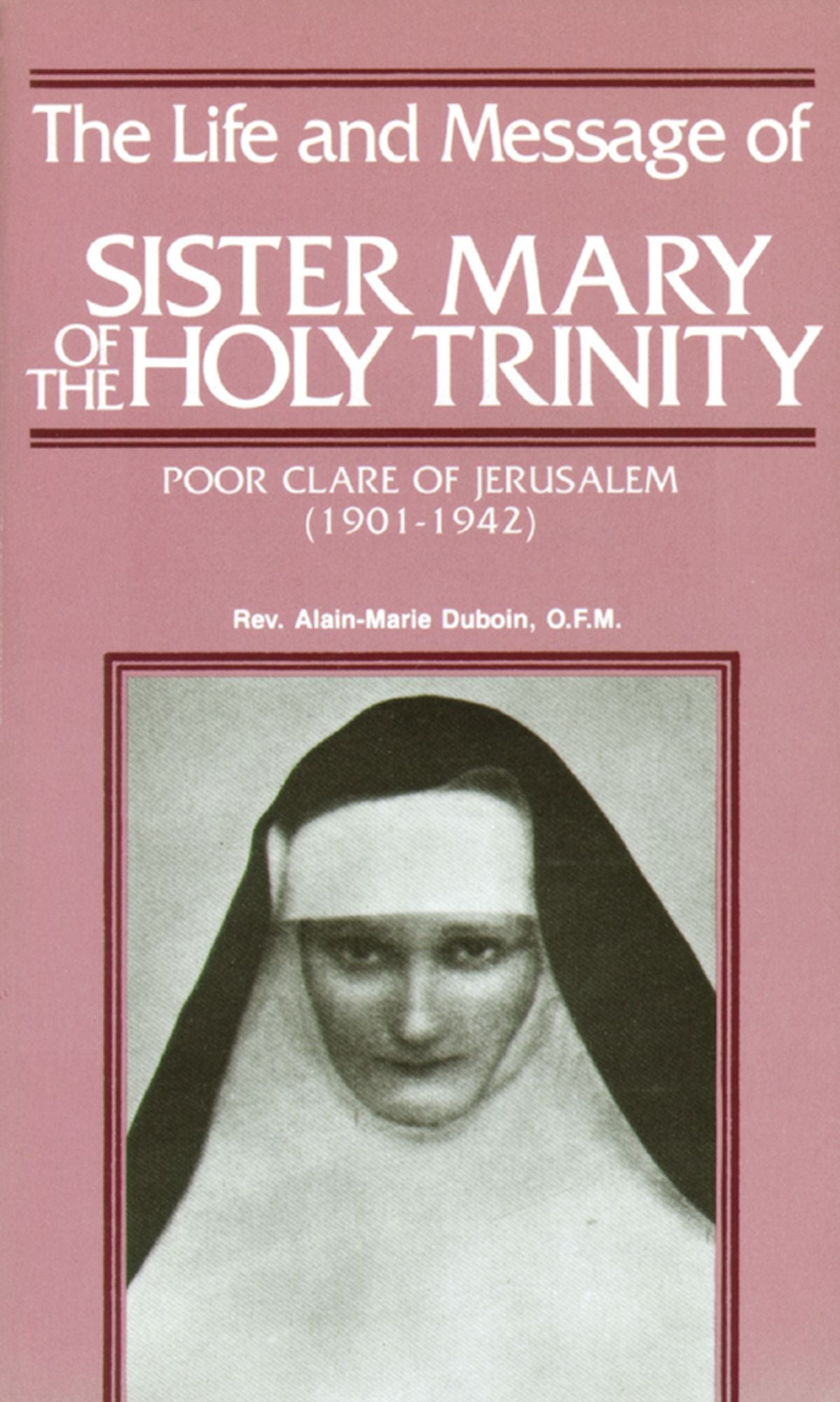 The Life and Message of Sister Mary of The Holy Trinity: Poor Clare of Jerusalem (1901-1942)