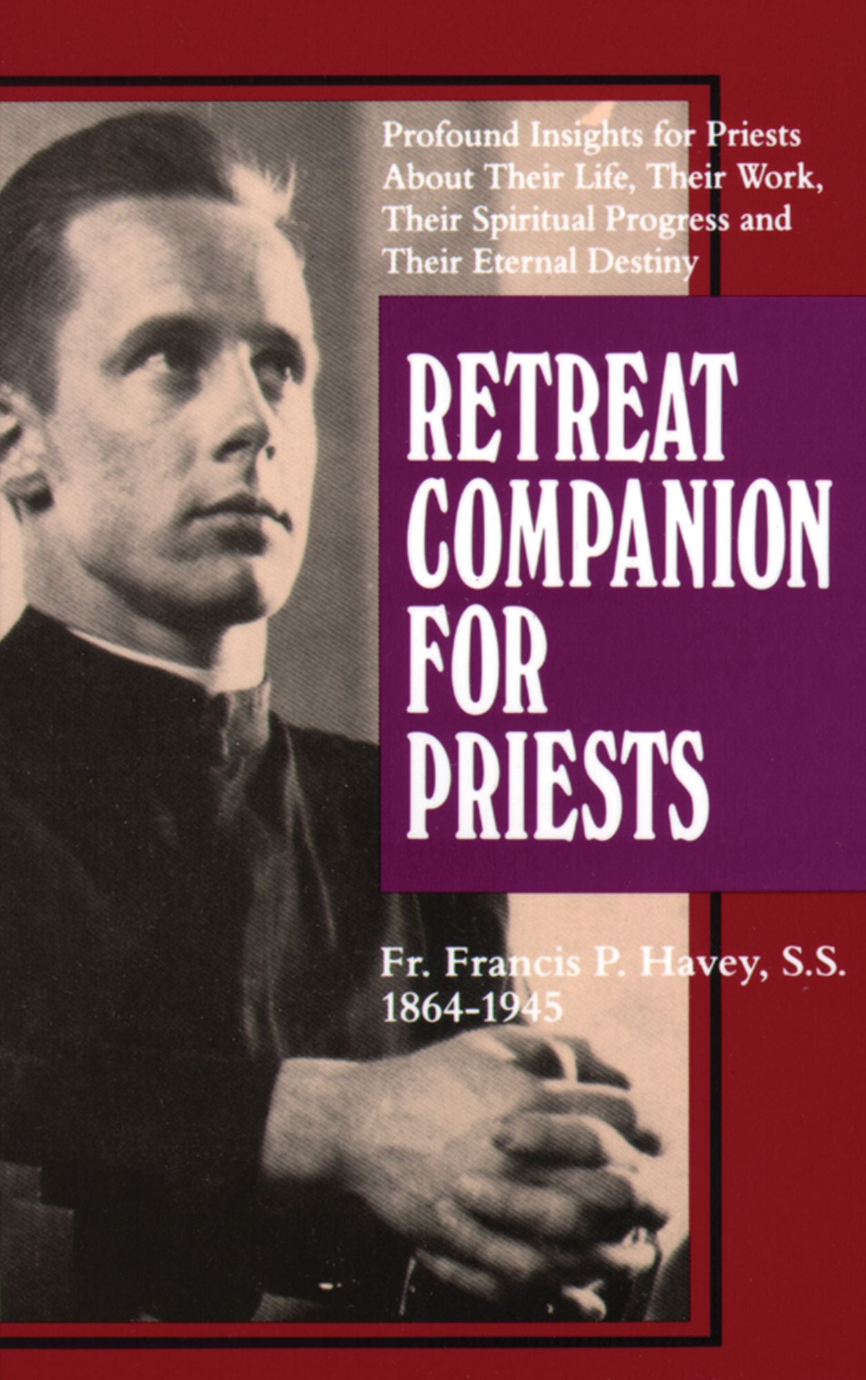 Retreat Companion for Priests: Profound Insights for Priests About Their Life, Their Work, Their Spiritual Progress and Their Eternal Destiny
