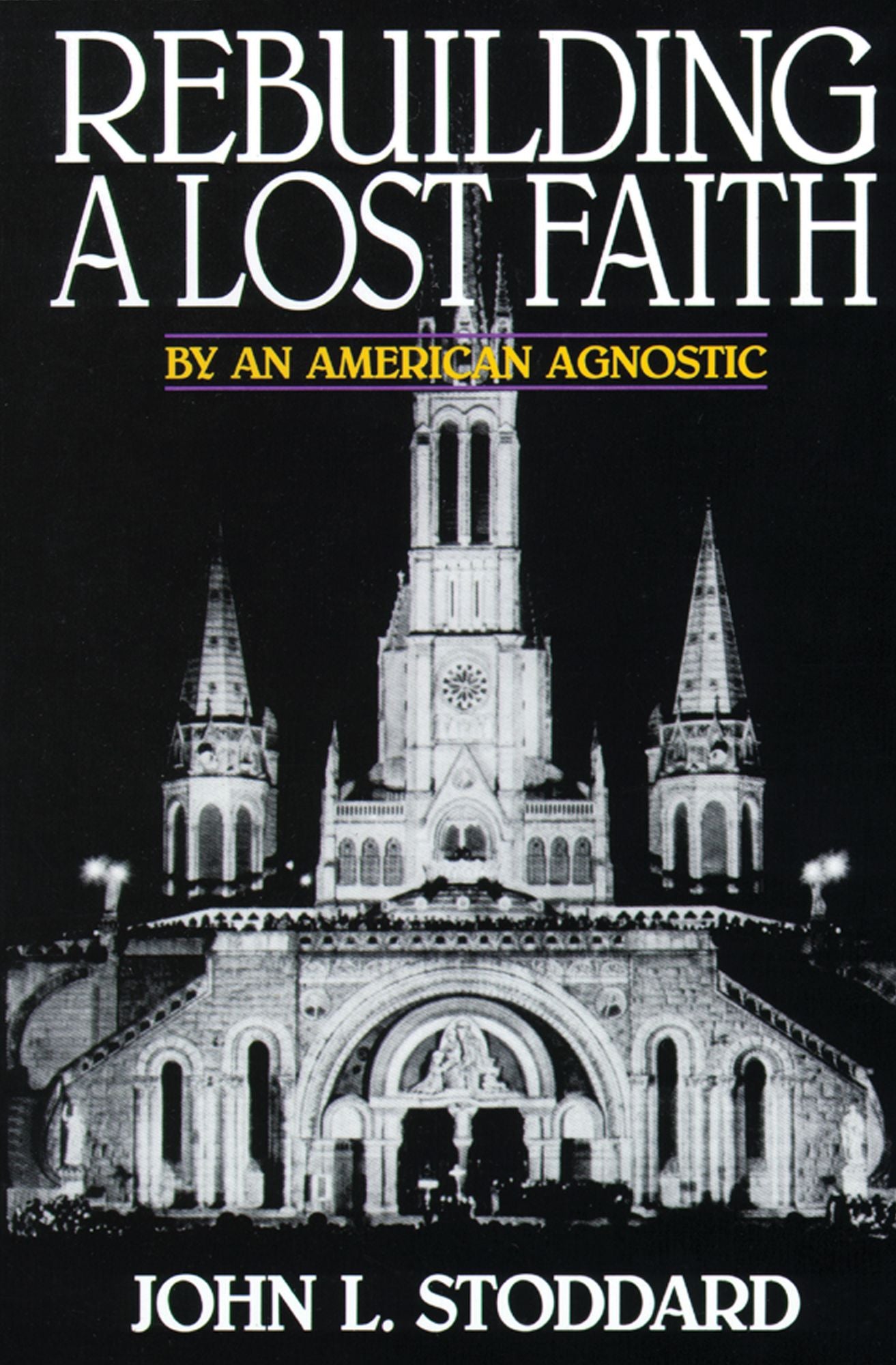 Rebuilding a Lost Faith: By an American Agnostic