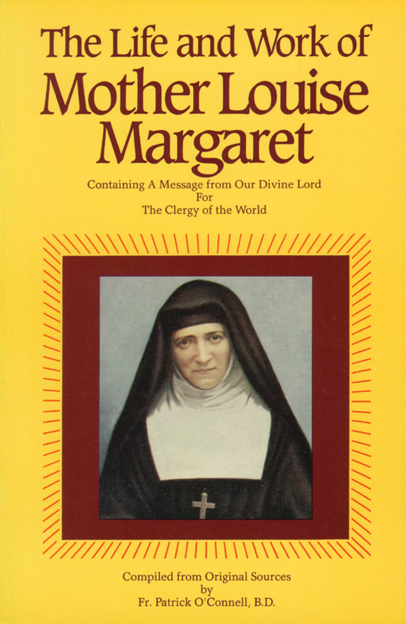 The Life & Work of Mother Louise Margaret Claret: Containing a Message from Our Divine Lord for the Clergy of the World
