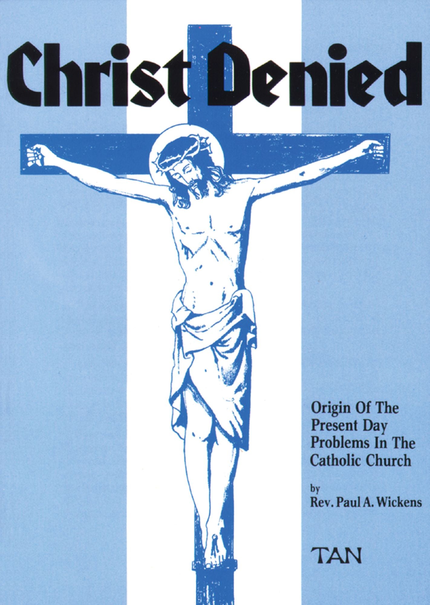 Christ Denied: Orgin of the Present Day Problems in the Catholic Church
